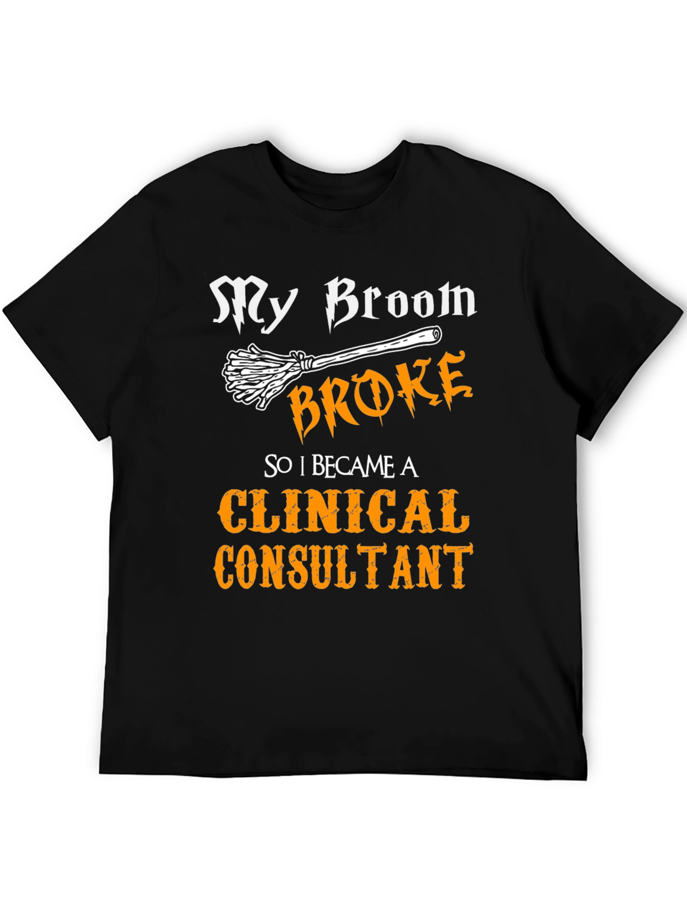 My Broom Broke Clinical Consultant Halloween T-Shirt