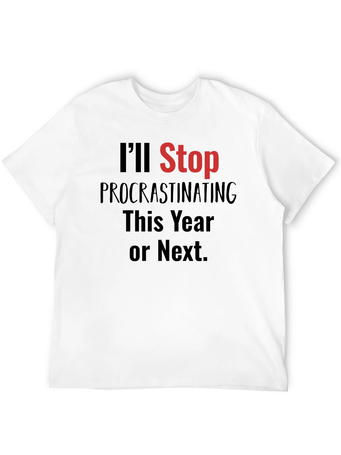 Funny Procrastination T-Shirt - Ill Stop This Year