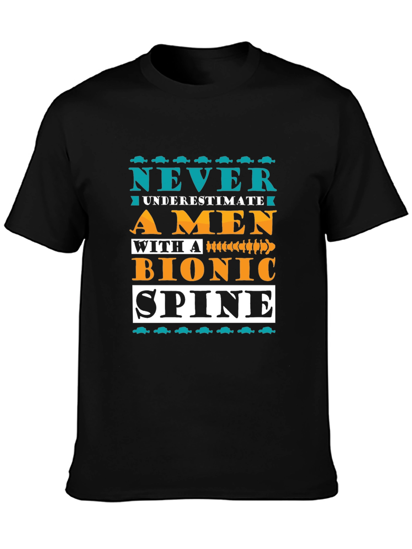 Bionic Spine T-Shirt - Never Underestimate A Man