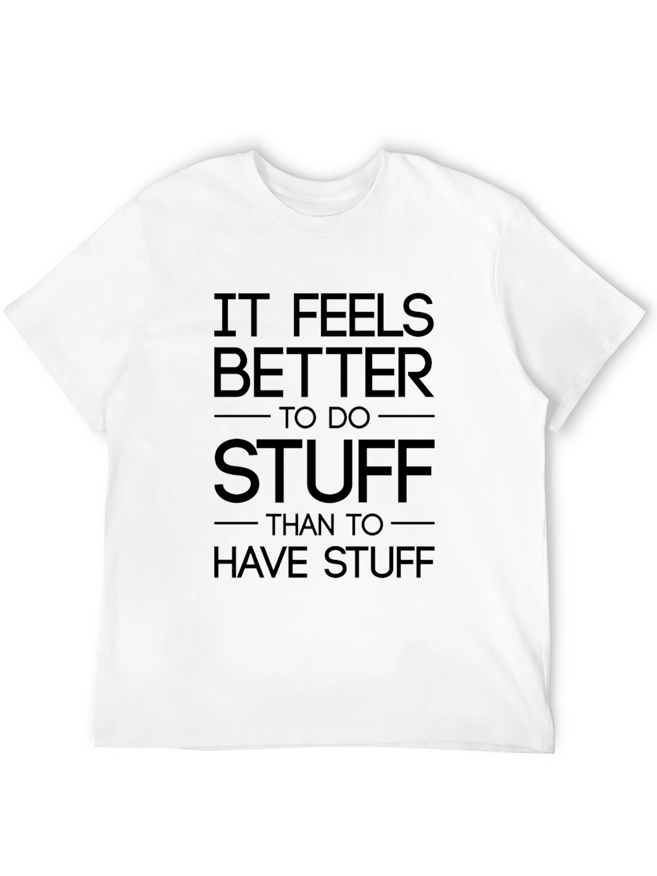 It Feels Better To Do Stuff T-Shirt
