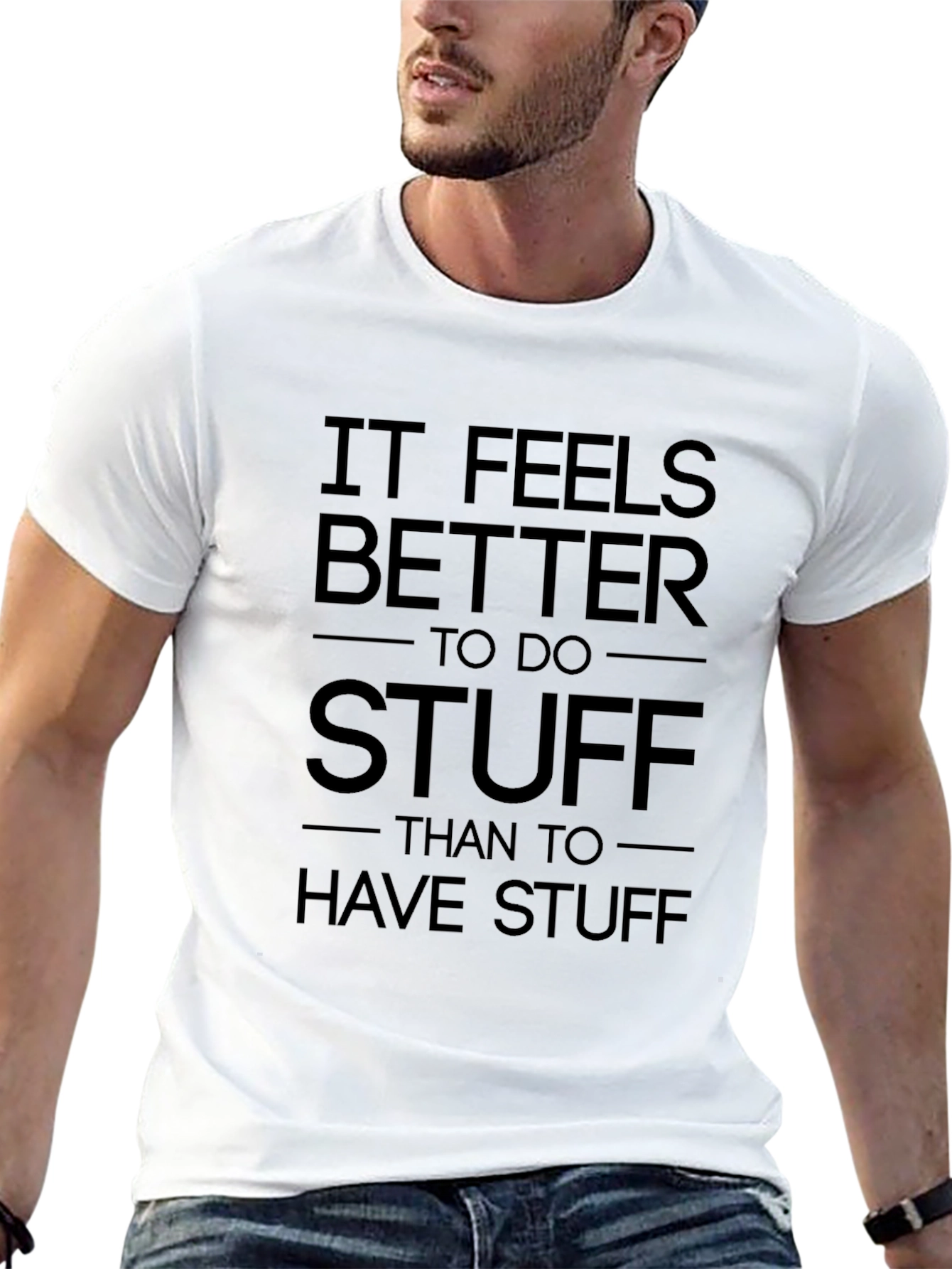 It Feels Better To Do Stuff T-Shirt