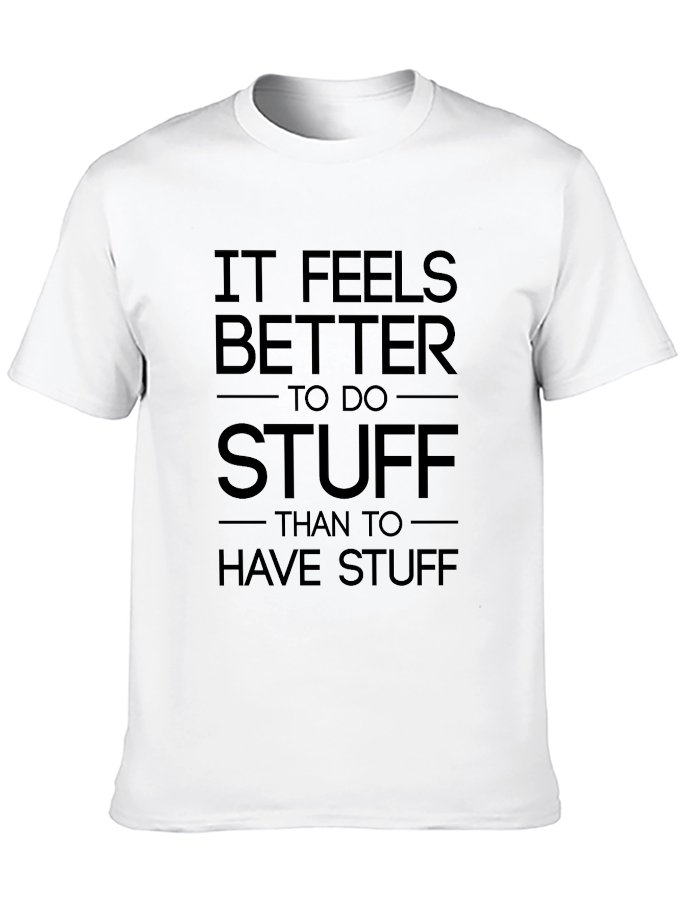 It Feels Better To Do Stuff T-Shirt