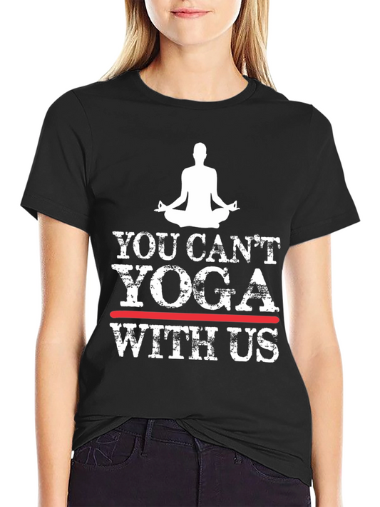 Yoga Graphic T-Shirt - You Cant Yoga With Us