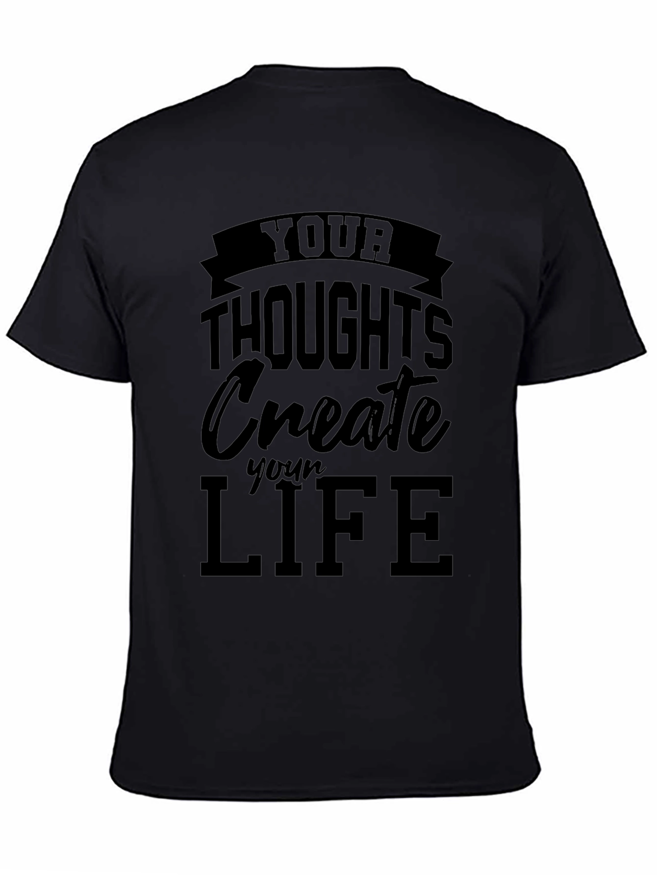 Inspirational Your Thoughts Create Your Life Black T-Shirt
