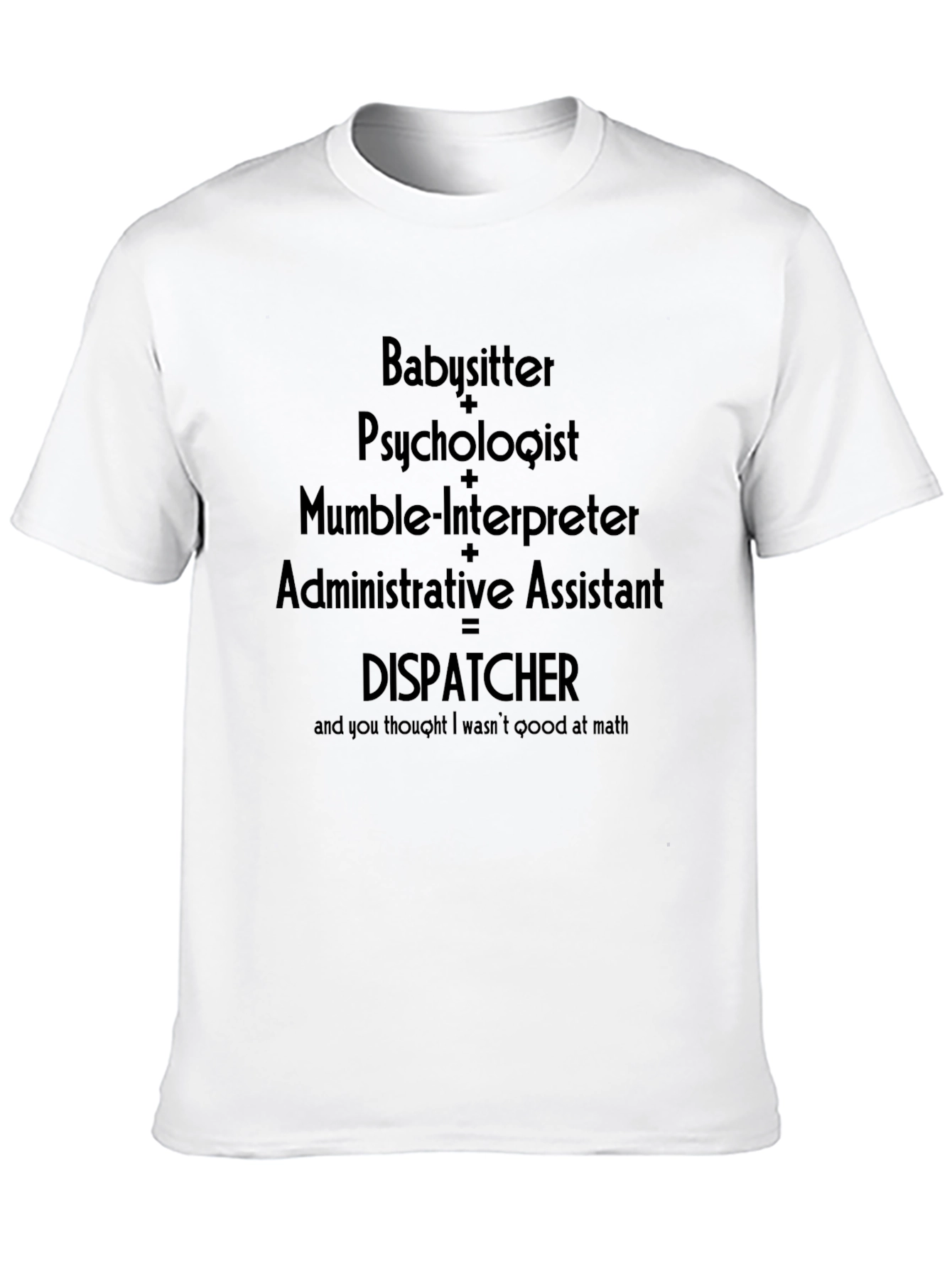 Dispatcher Funny T-Shirt - Babysitter + Psychologist Design