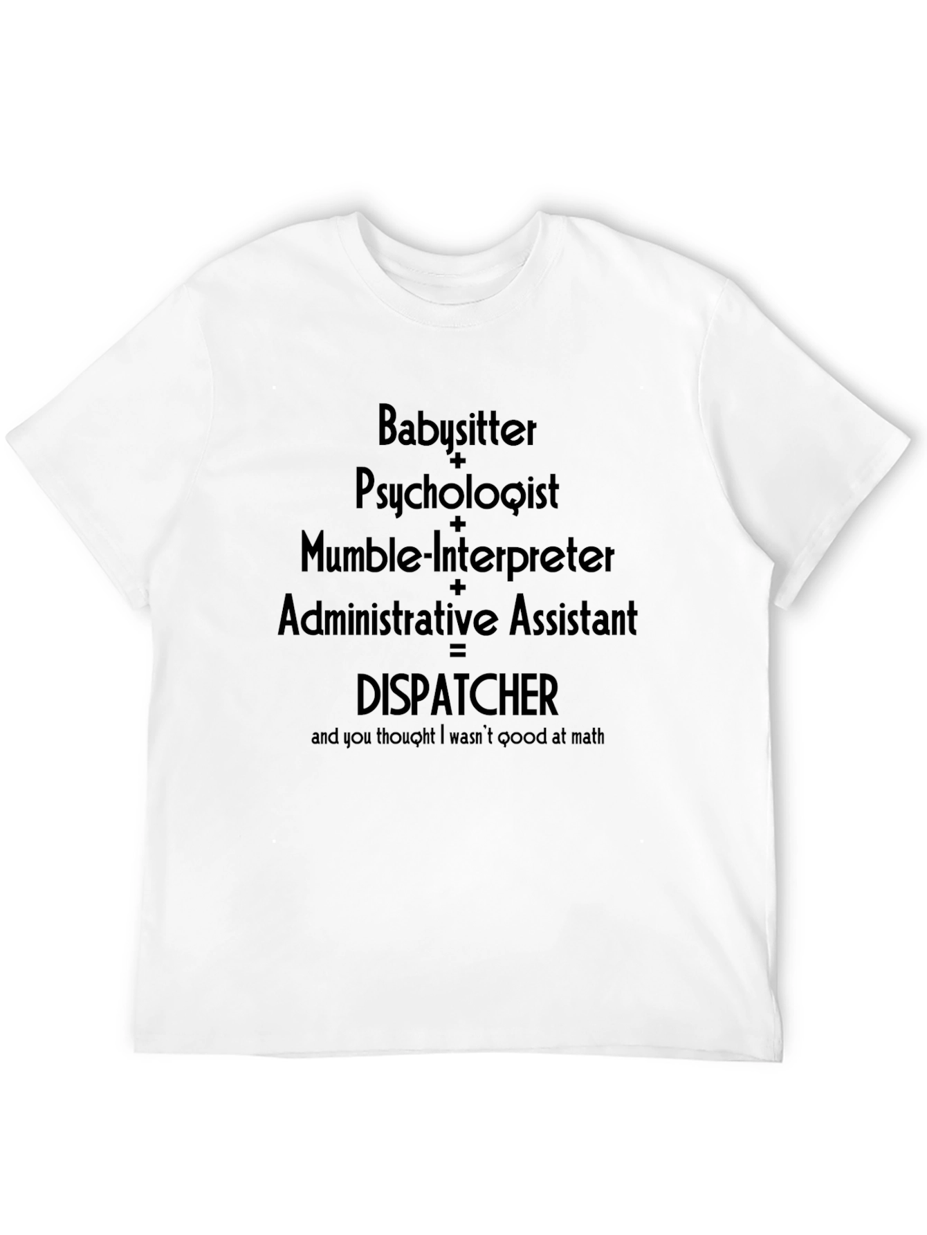 Dispatcher Funny T-Shirt - Babysitter + Psychologist Design