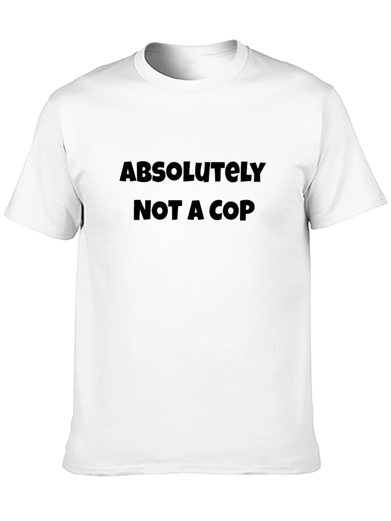 Absolutely Not a Cop - Novelty Graphic T-Shirt