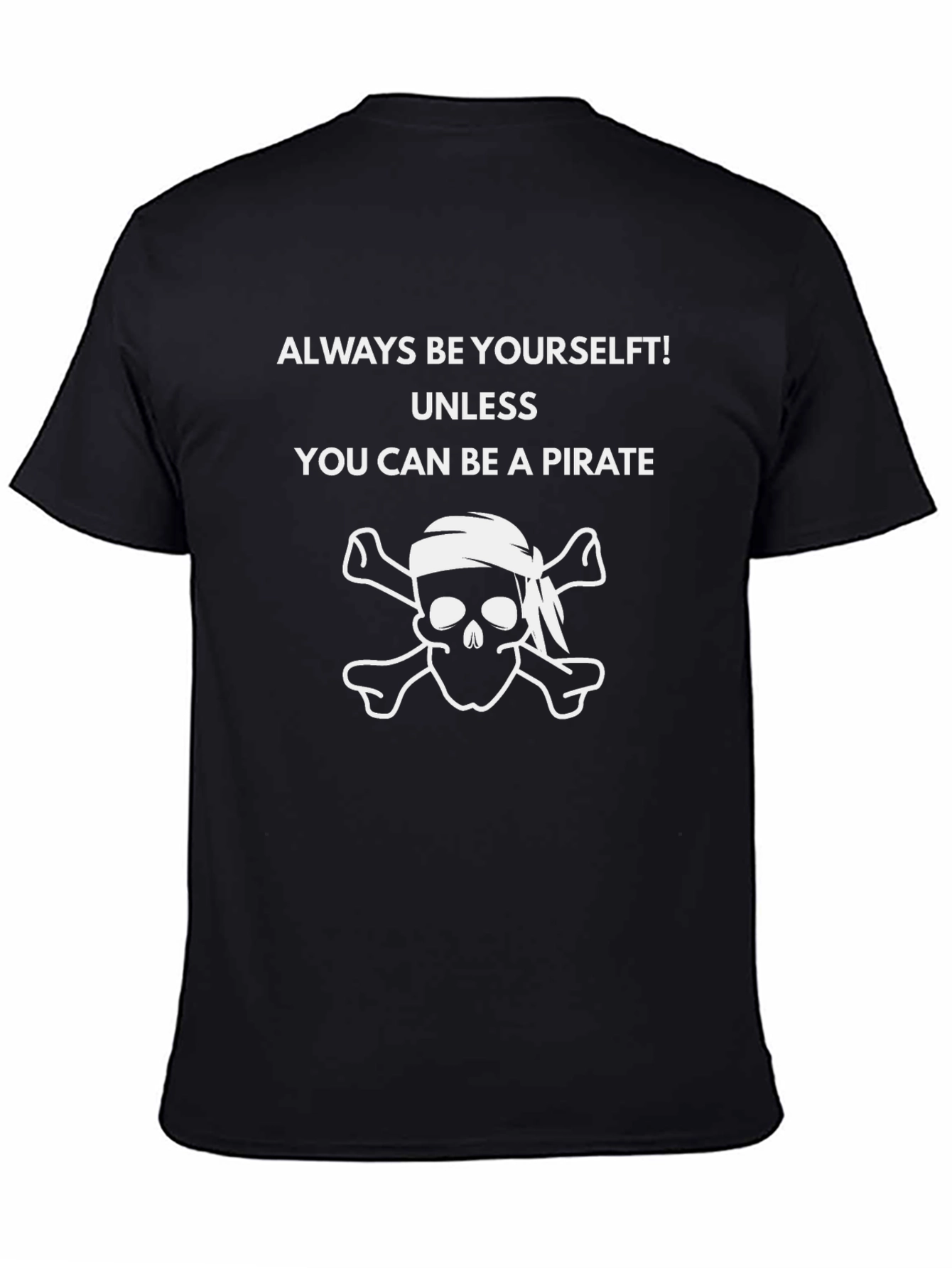Pirate Skull Graphic T-Shirt - Always Be Yourself Unless...