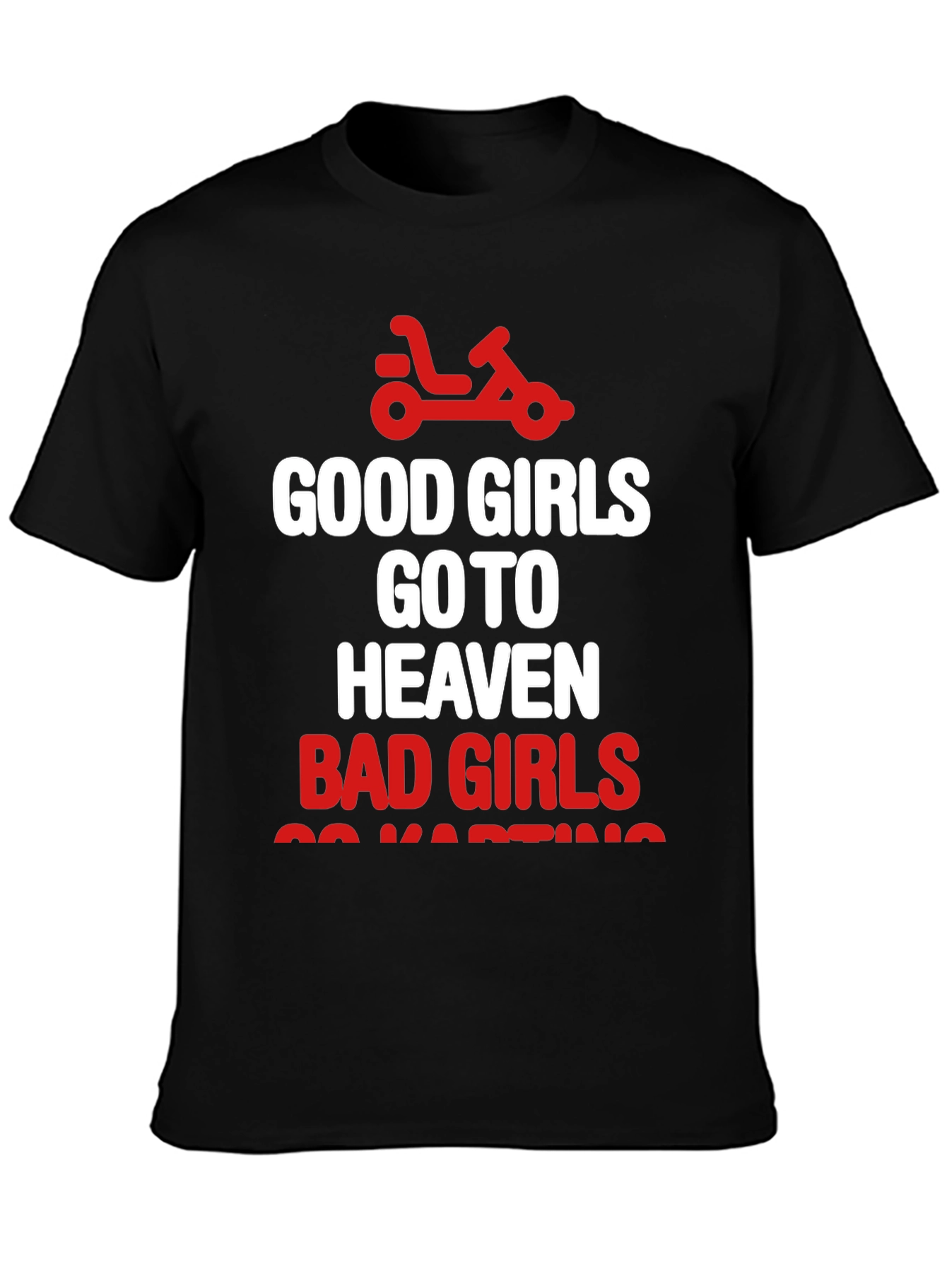Good Girls Heaven Bad Girls Go-Karting T-Shirt