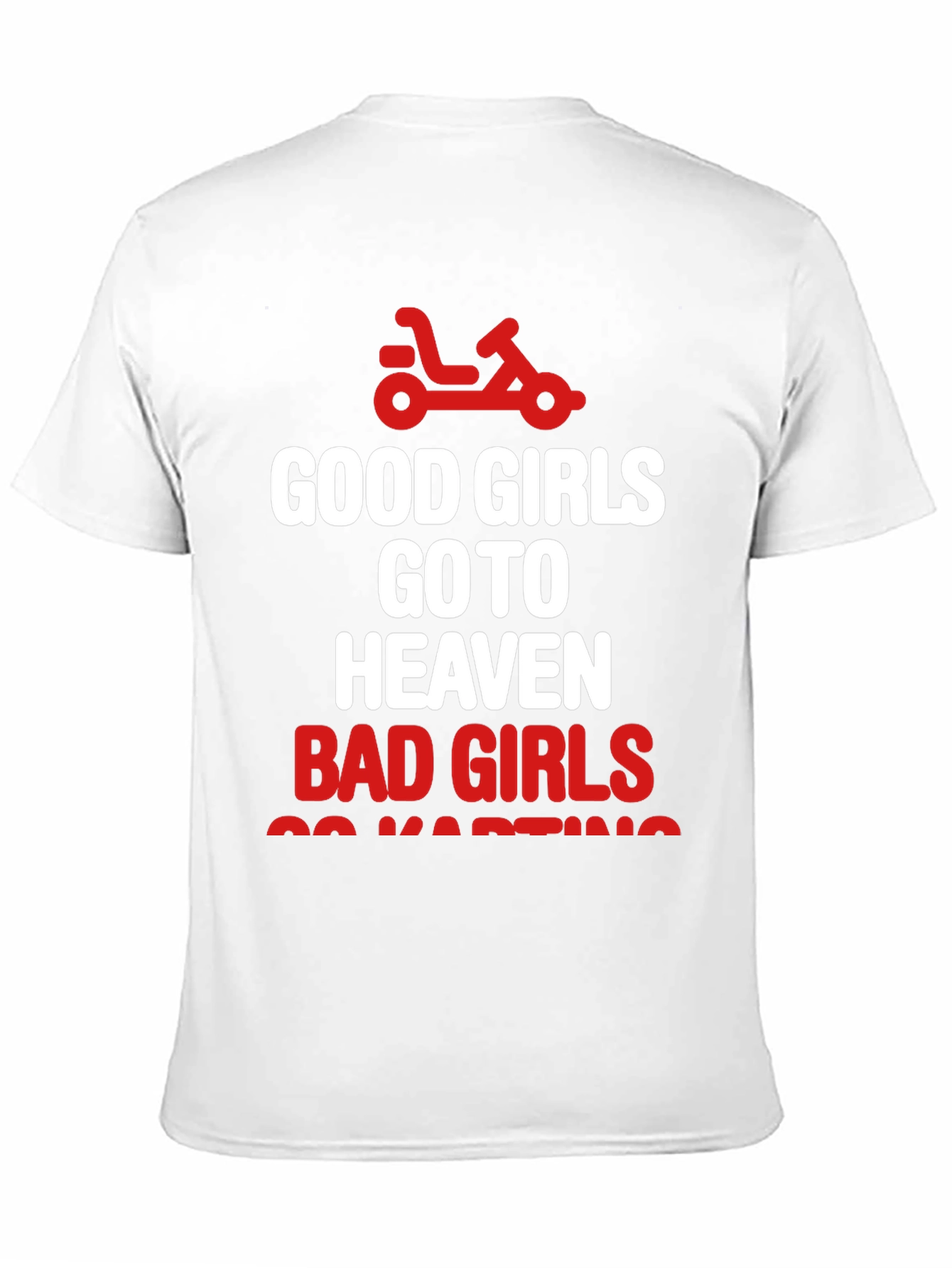 Good Girls Heaven Bad Girls Go-Karting T-Shirt