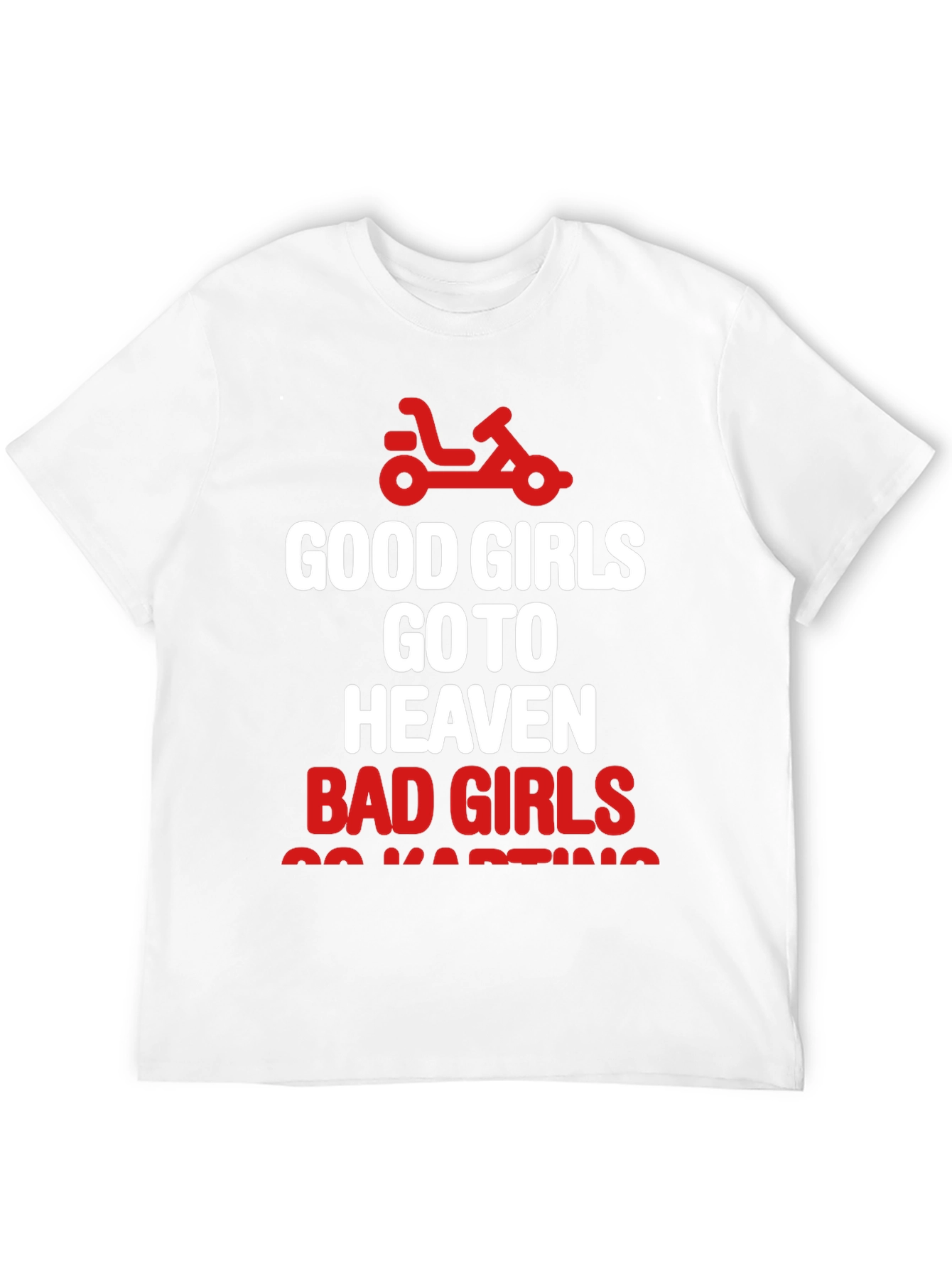 Good Girls Heaven Bad Girls Go-Karting T-Shirt