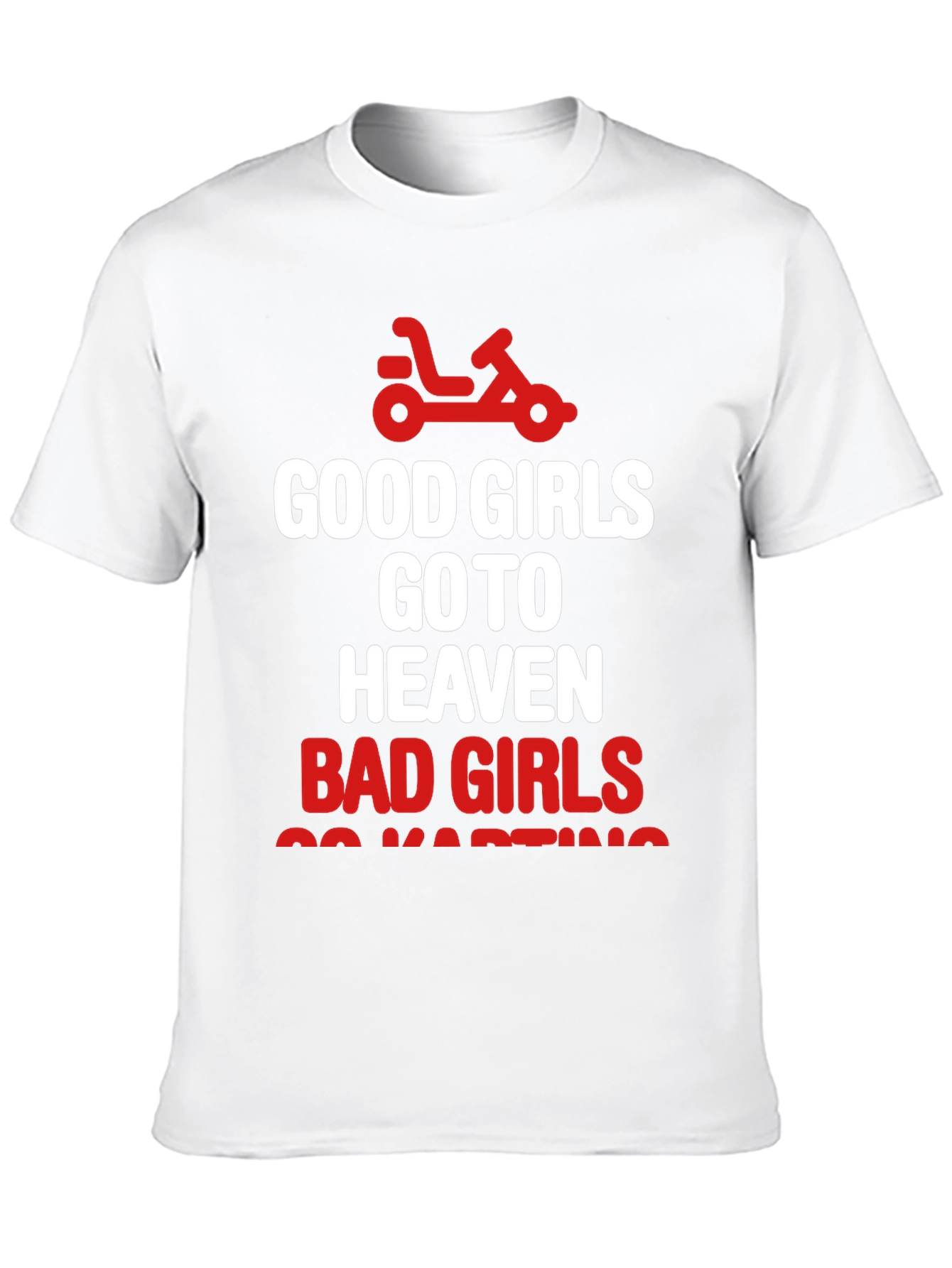 Good Girls Heaven Bad Girls Go-Karting T-Shirt