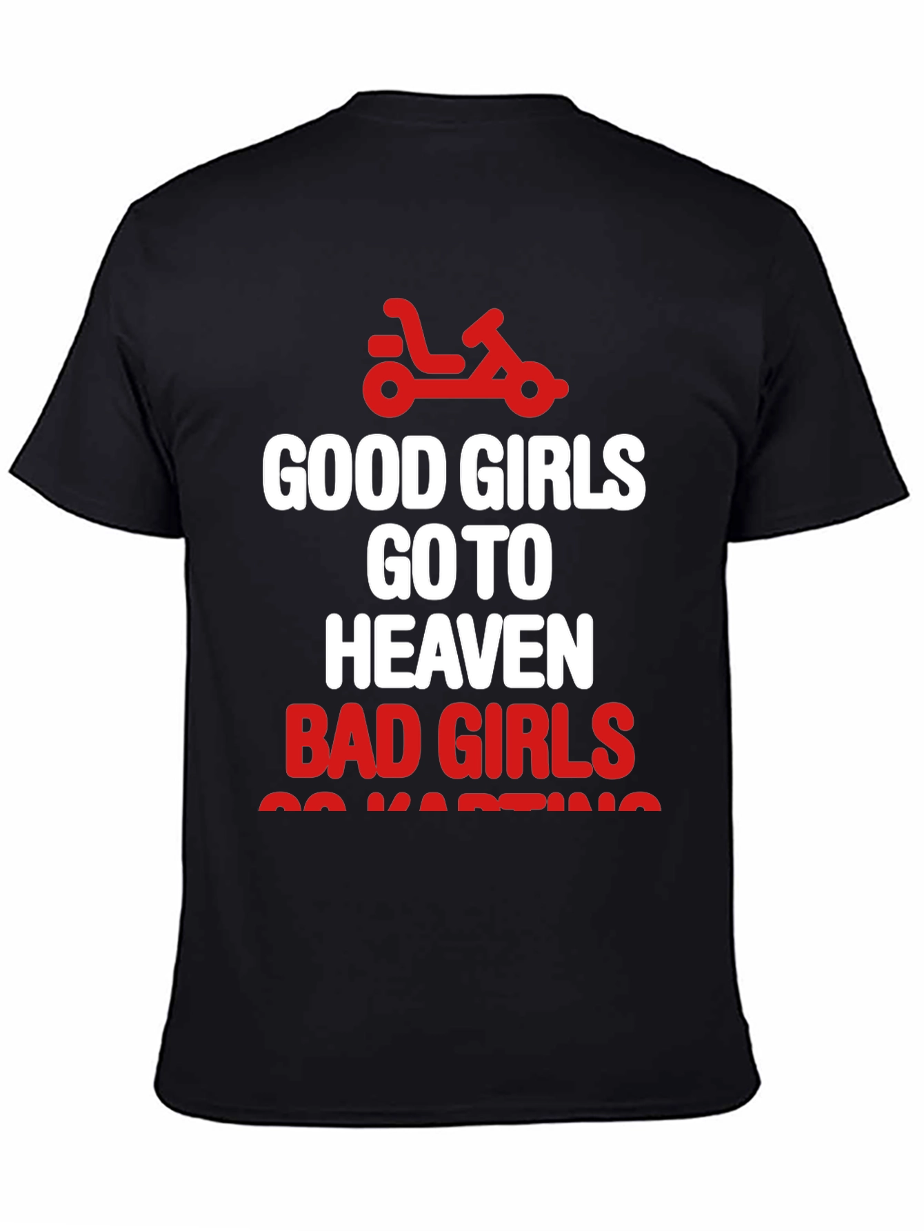 Good Girls Heaven Bad Girls Go-Karting T-Shirt