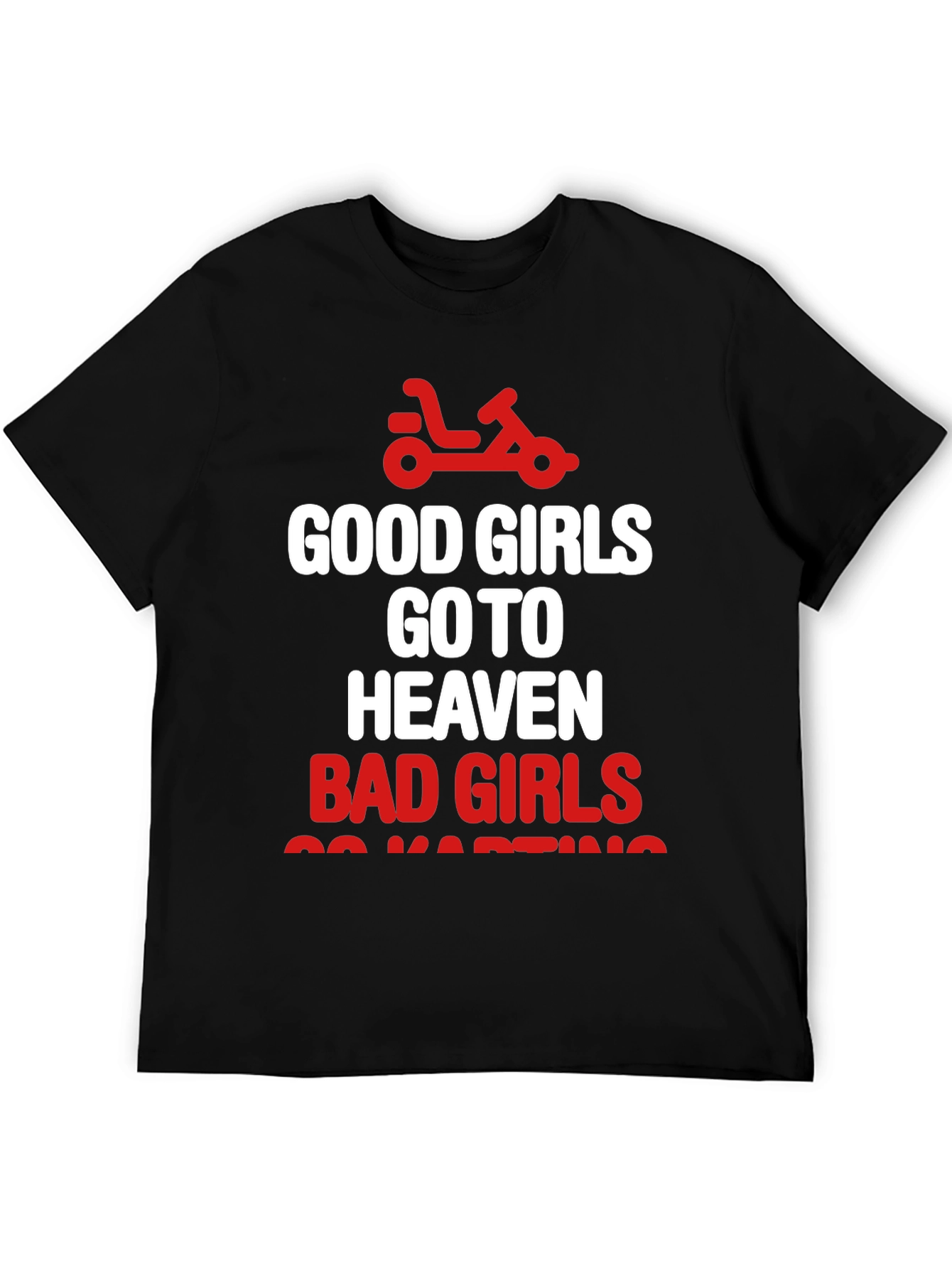 Good Girls Heaven Bad Girls Go-Karting T-Shirt
