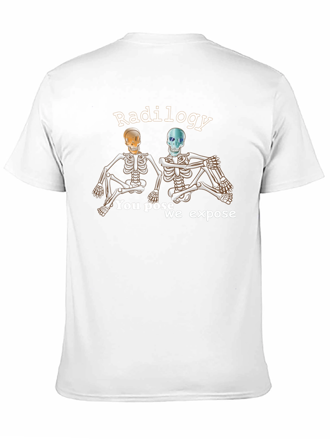 Radiology Skeleton T-Shirt - You Pose We Expose