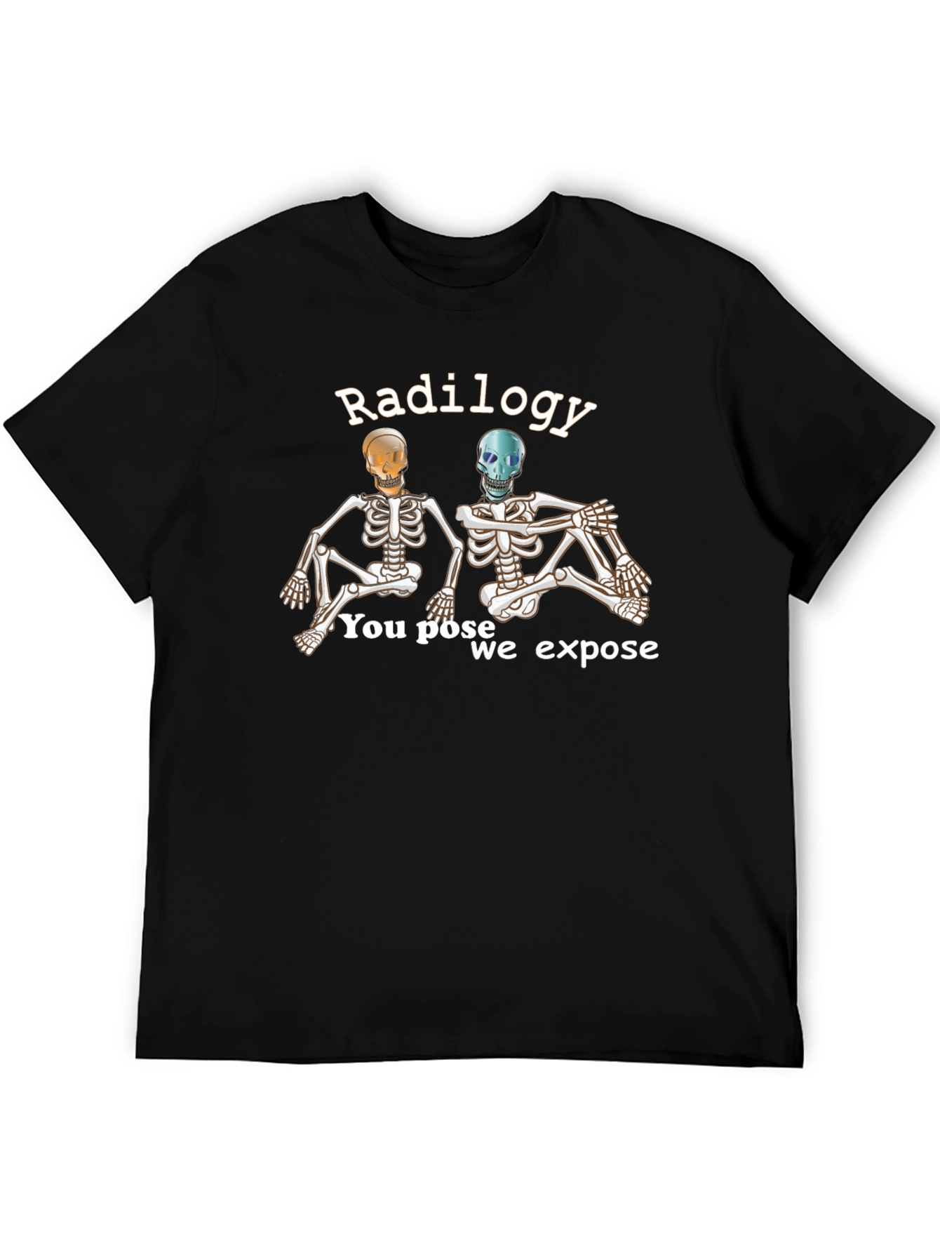 Radiology Skeleton T-Shirt - You Pose We Expose
