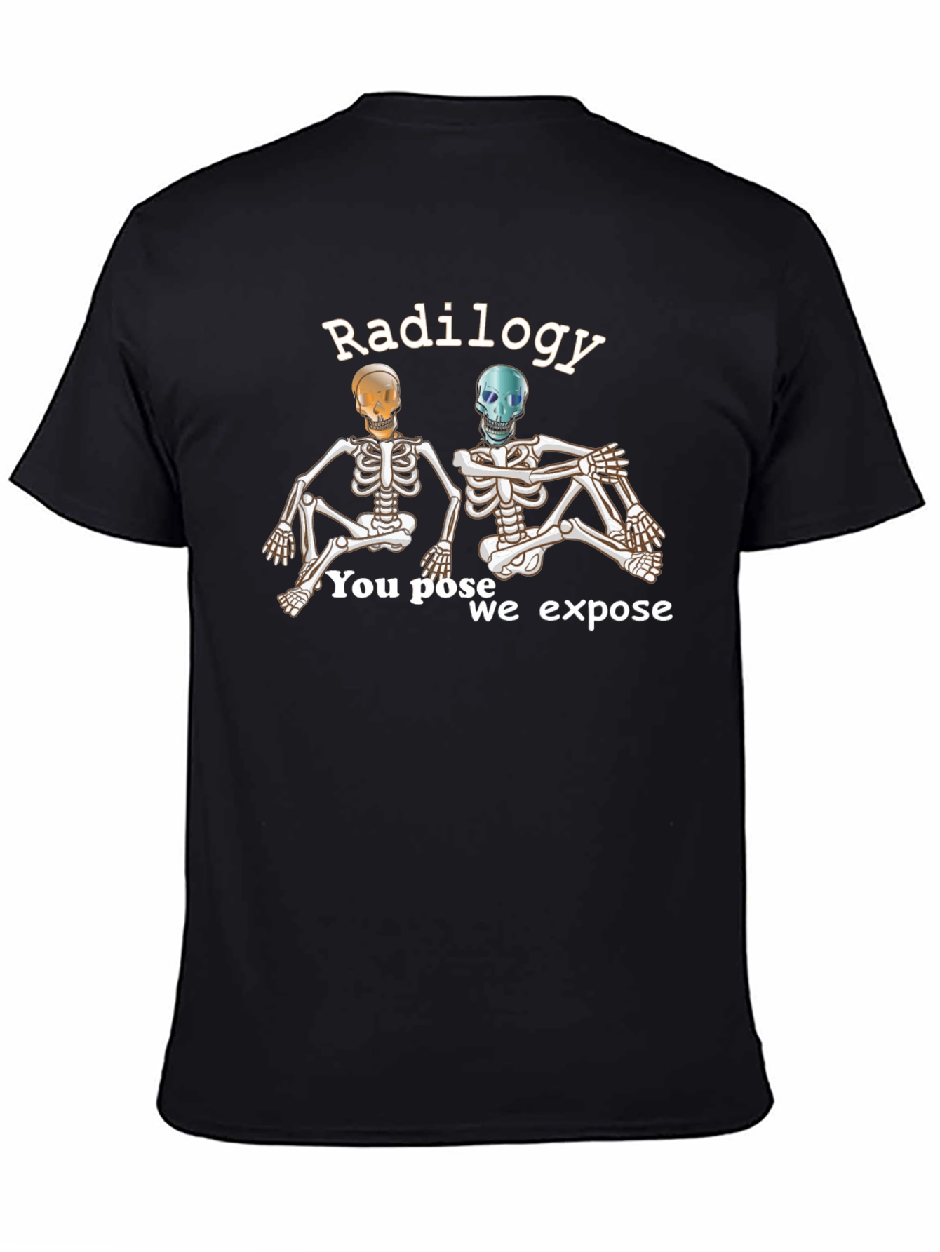 Radiology Skeleton T-Shirt - You Pose We Expose