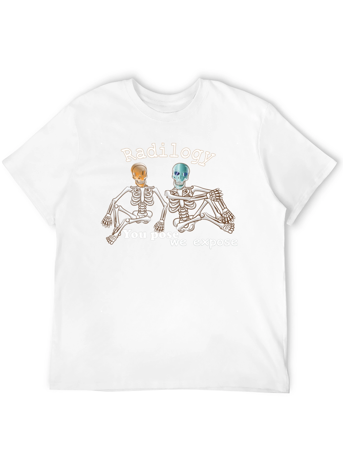 Radiology Skeleton T-Shirt - You Pose We Expose