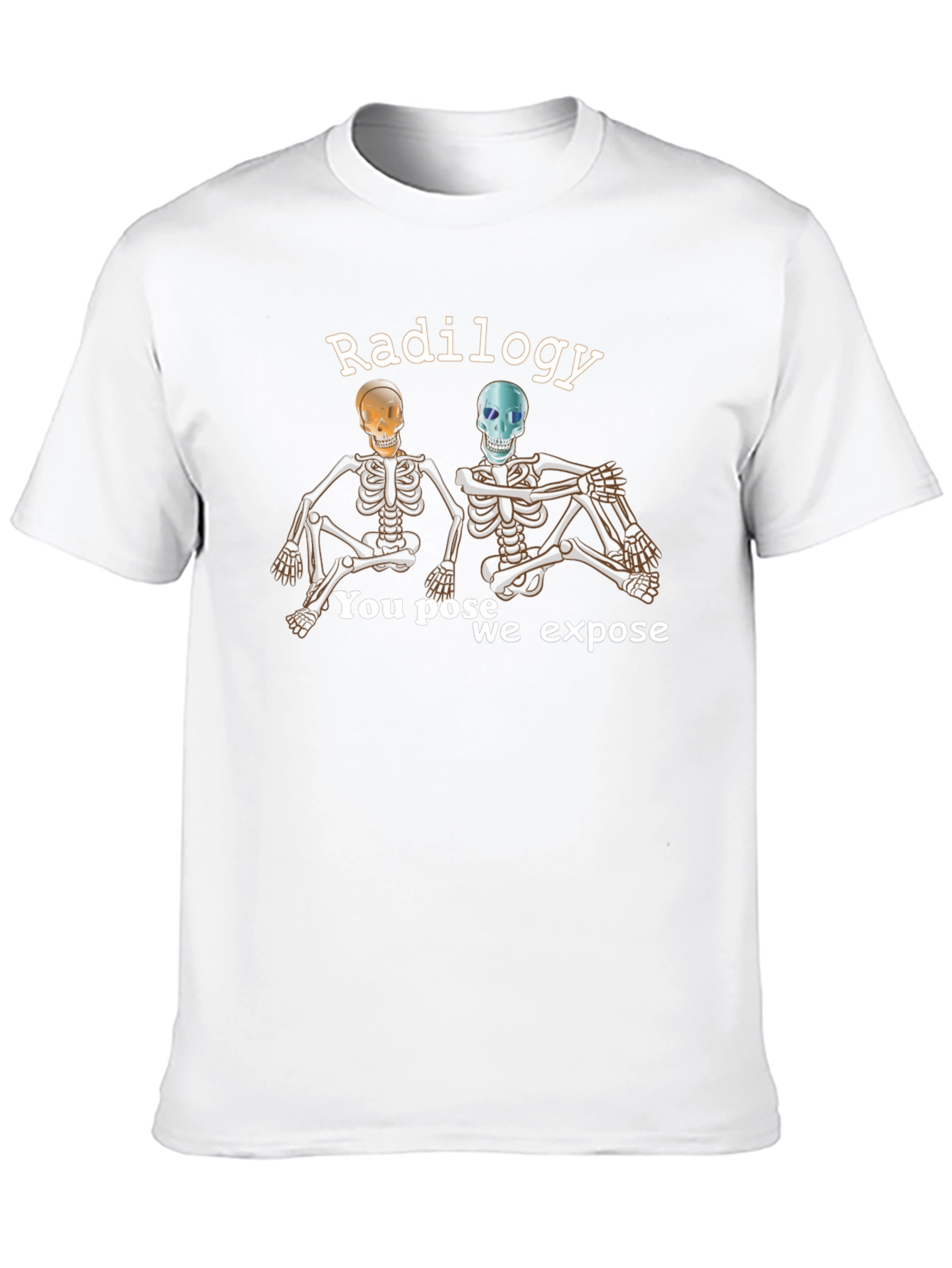 Radiology Skeleton T-Shirt - You Pose We Expose