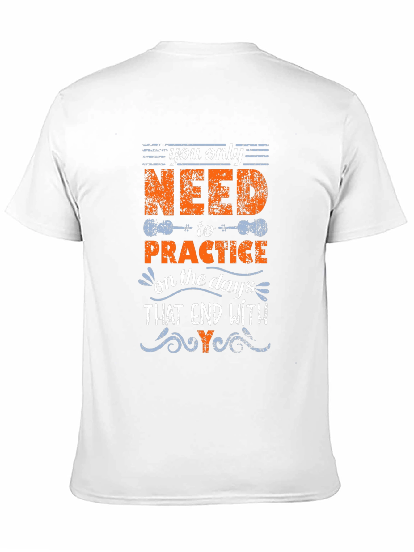 You Only Need to Practice T-Shirt