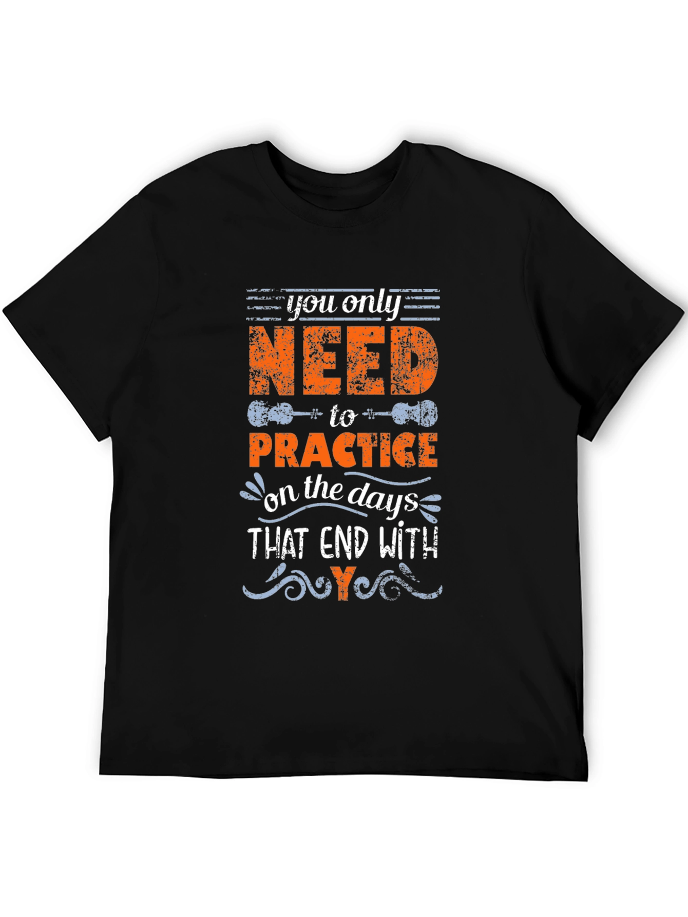 You Only Need to Practice T-Shirt