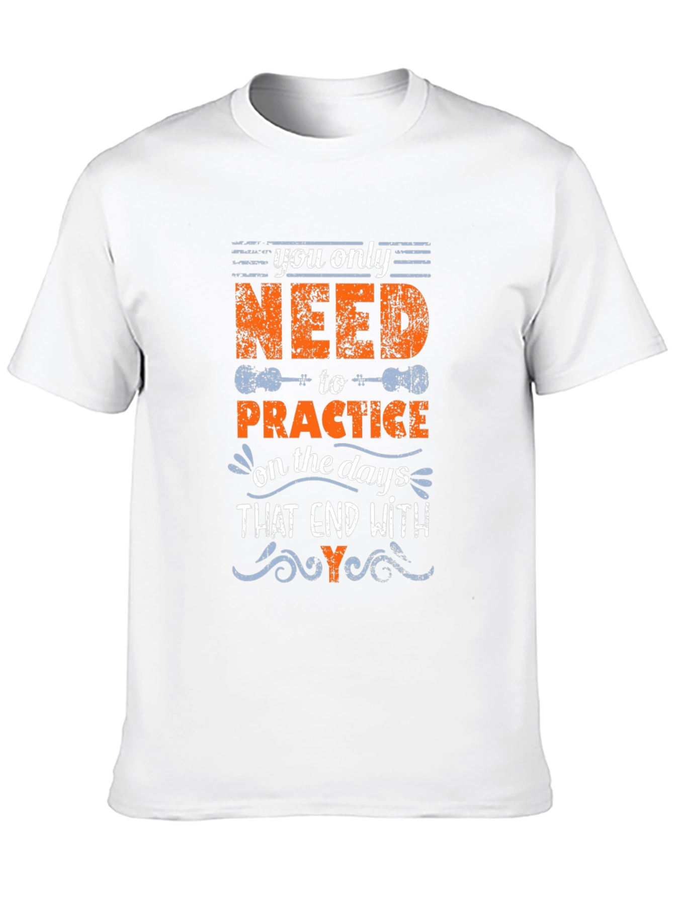 You Only Need to Practice T-Shirt