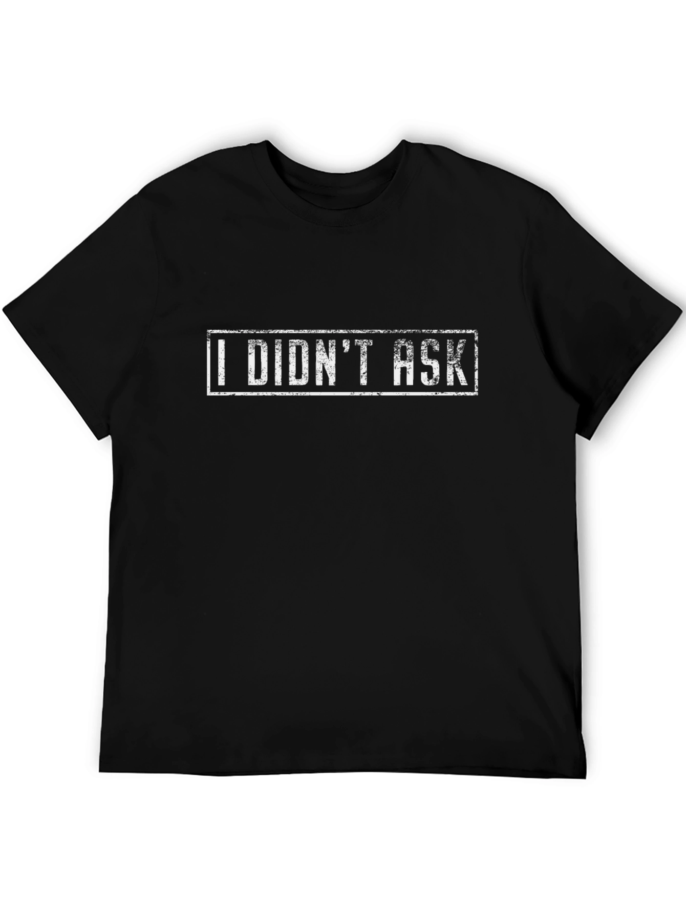 I Didnt Ask Graphic Tee - Black T-Shirt