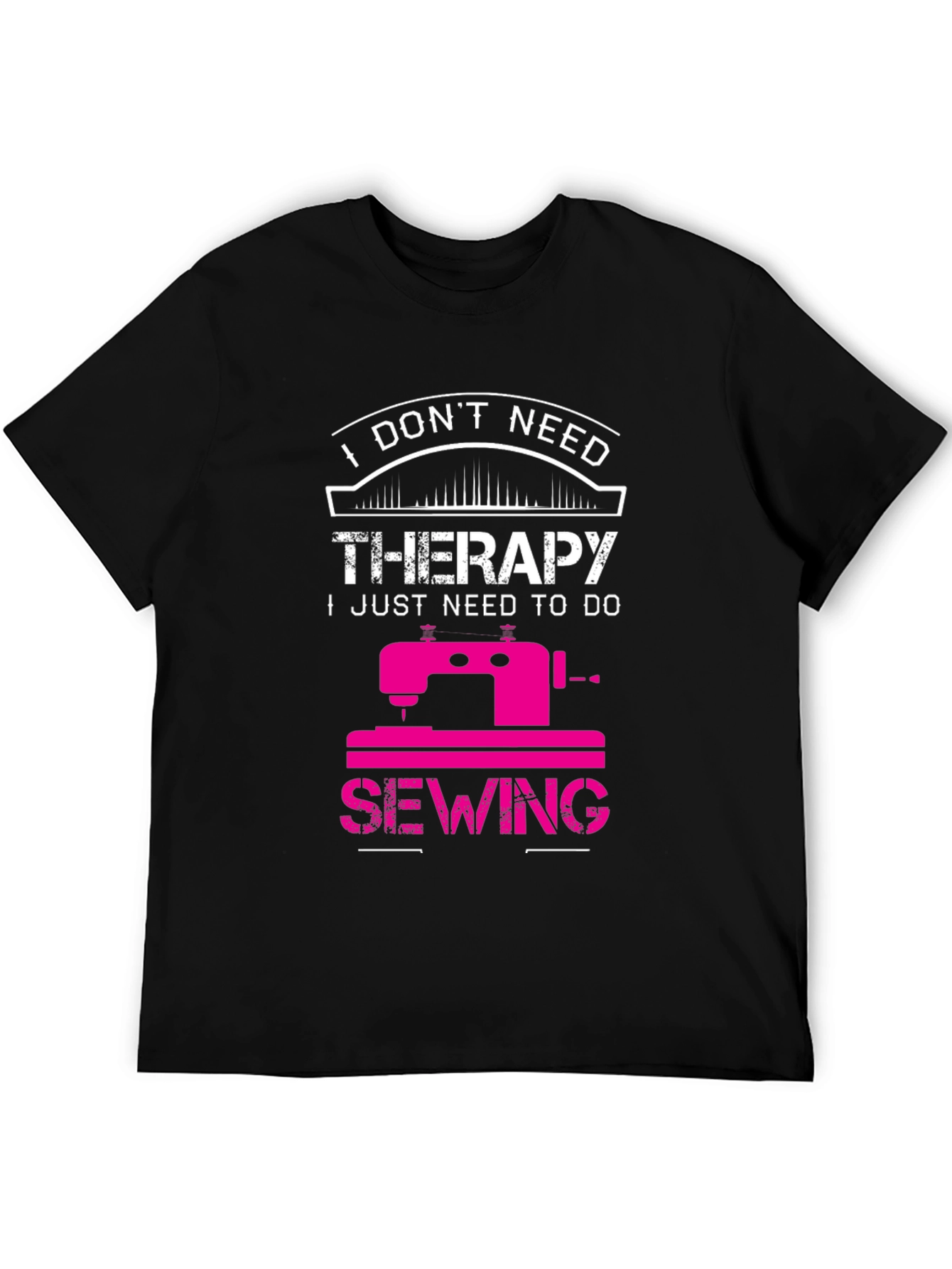 Sewing Therapy T-Shirt: I Dont Need Therapy
