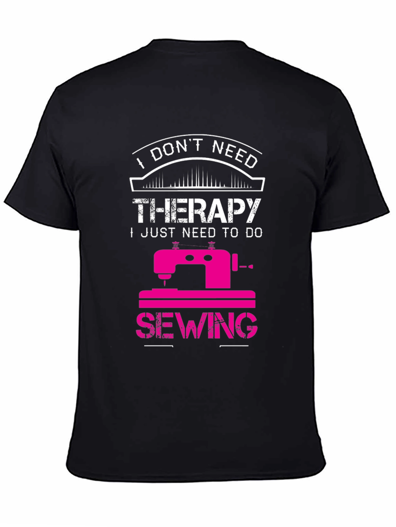 Sewing Therapy T-Shirt: I Dont Need Therapy