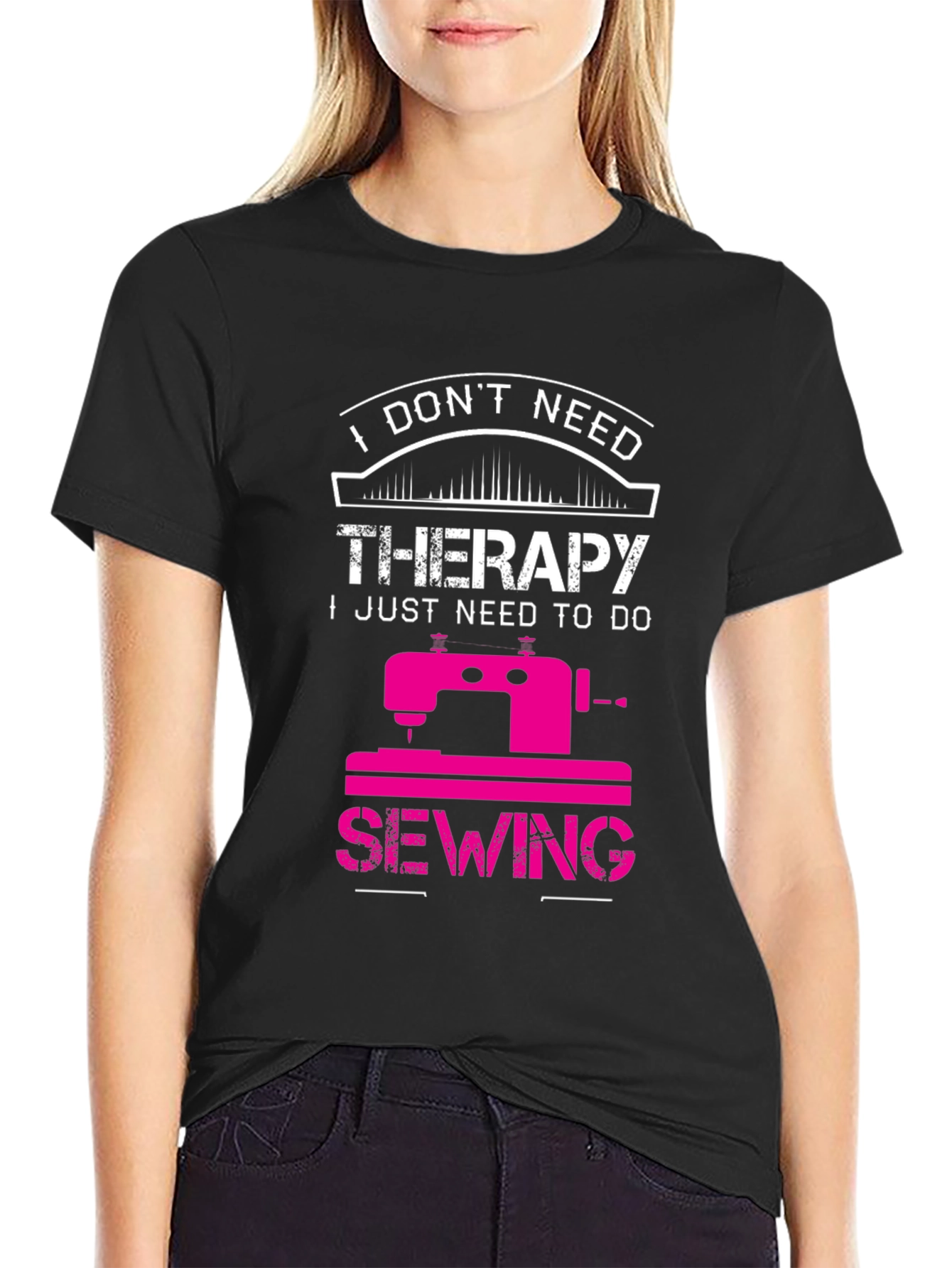 Sewing Therapy T-Shirt: I Dont Need Therapy
