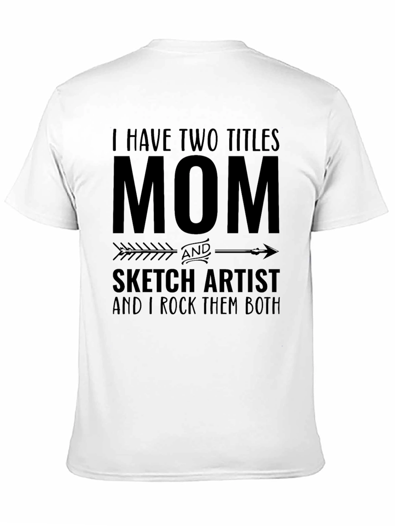 Mom & Sketch Artist T-Shirt: I Rock Them Both!