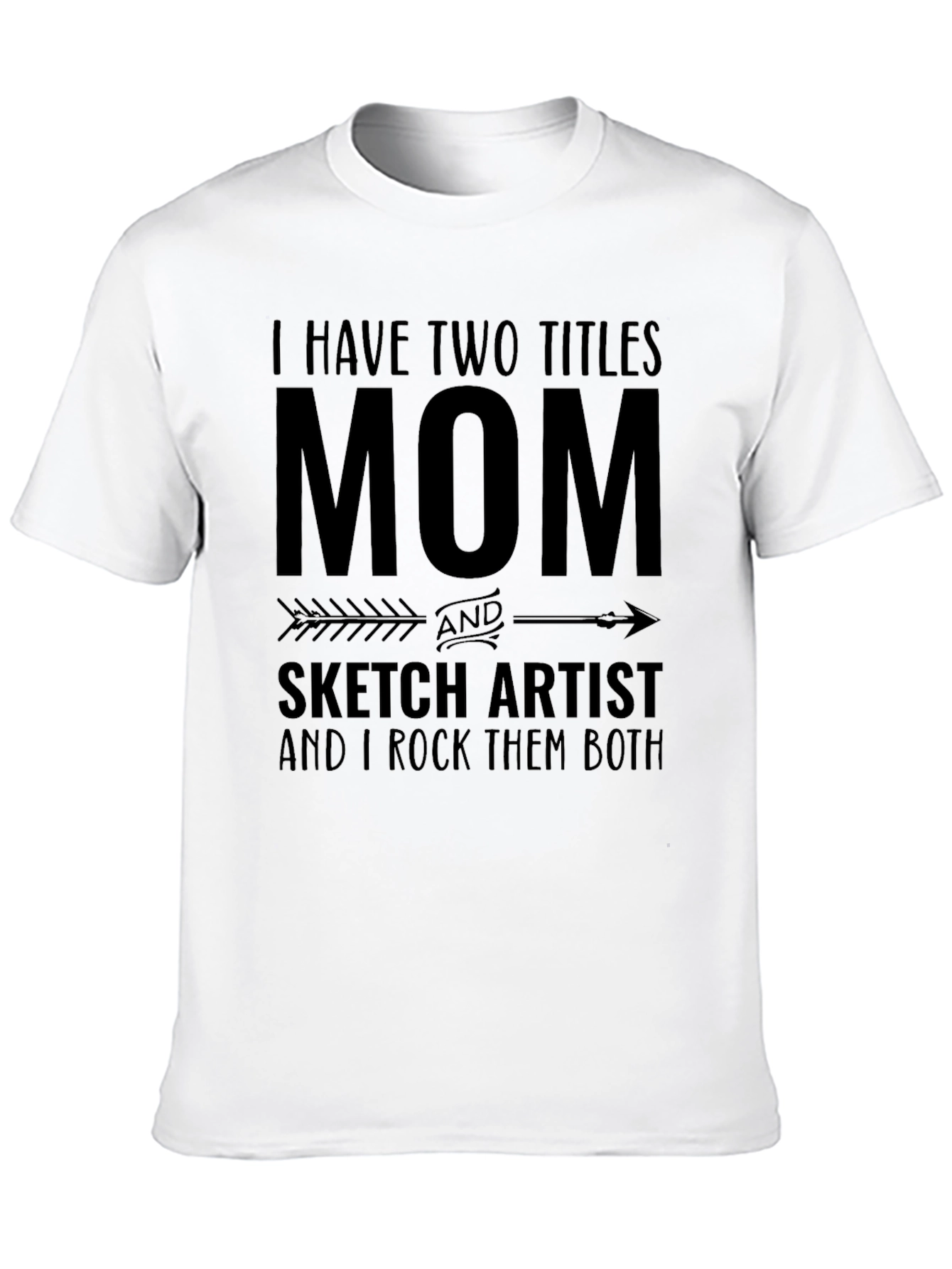 Mom & Sketch Artist T-Shirt: I Rock Them Both!