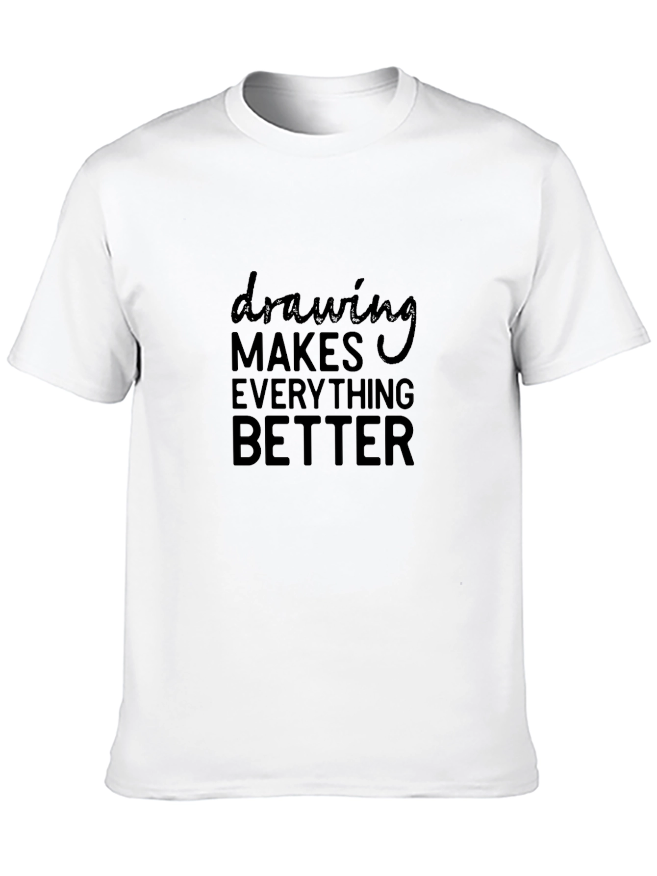 Drawing Makes Everything Better T-Shirt