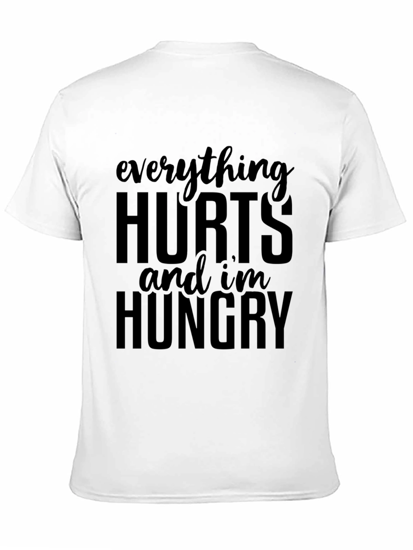 Everything Hurts & Im Hungry T-Shirt