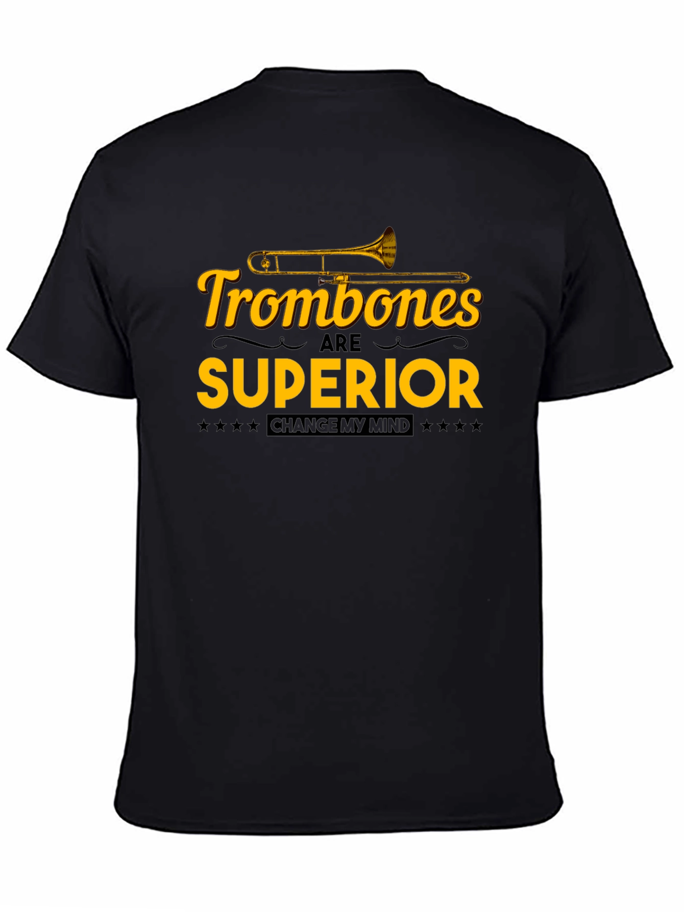Trombones are Superior T-Shirt: Change My Mind!