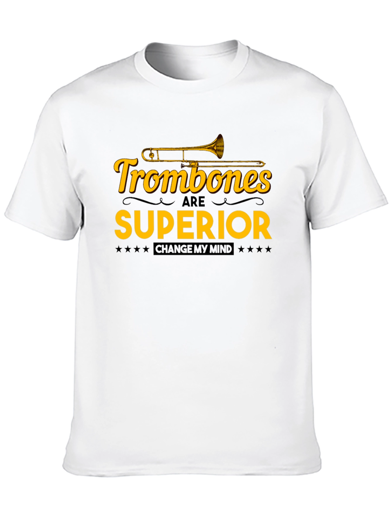 Trombones are Superior T-Shirt: Change My Mind!