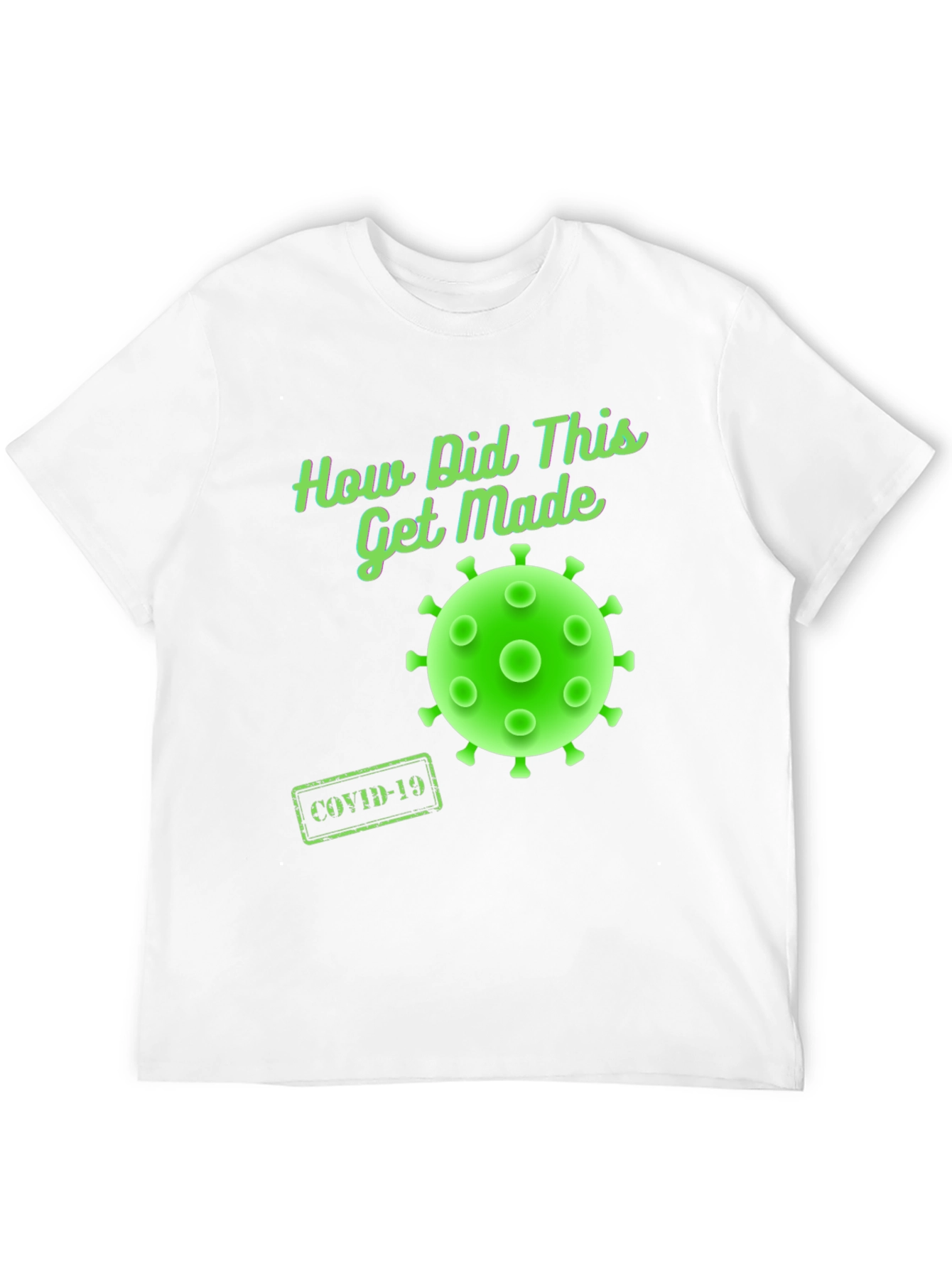 How Did This Get Made? COVID-19 T-Shirt