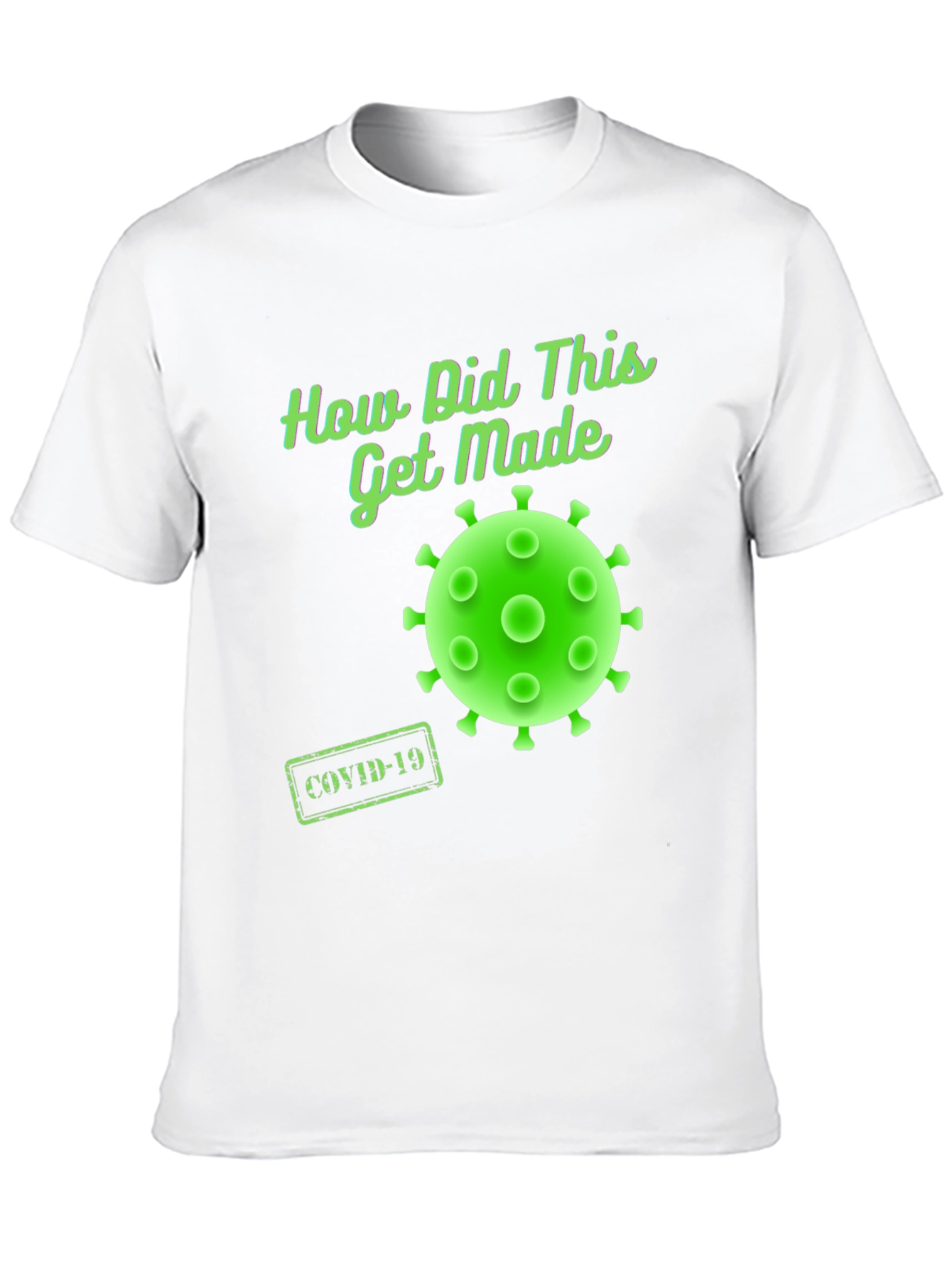 How Did This Get Made? COVID-19 T-Shirt