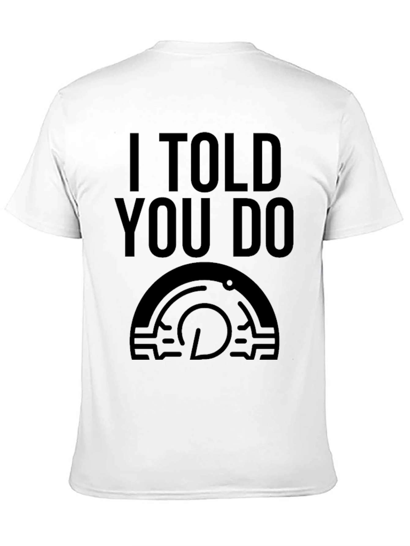 I Told You Do T-Shirt