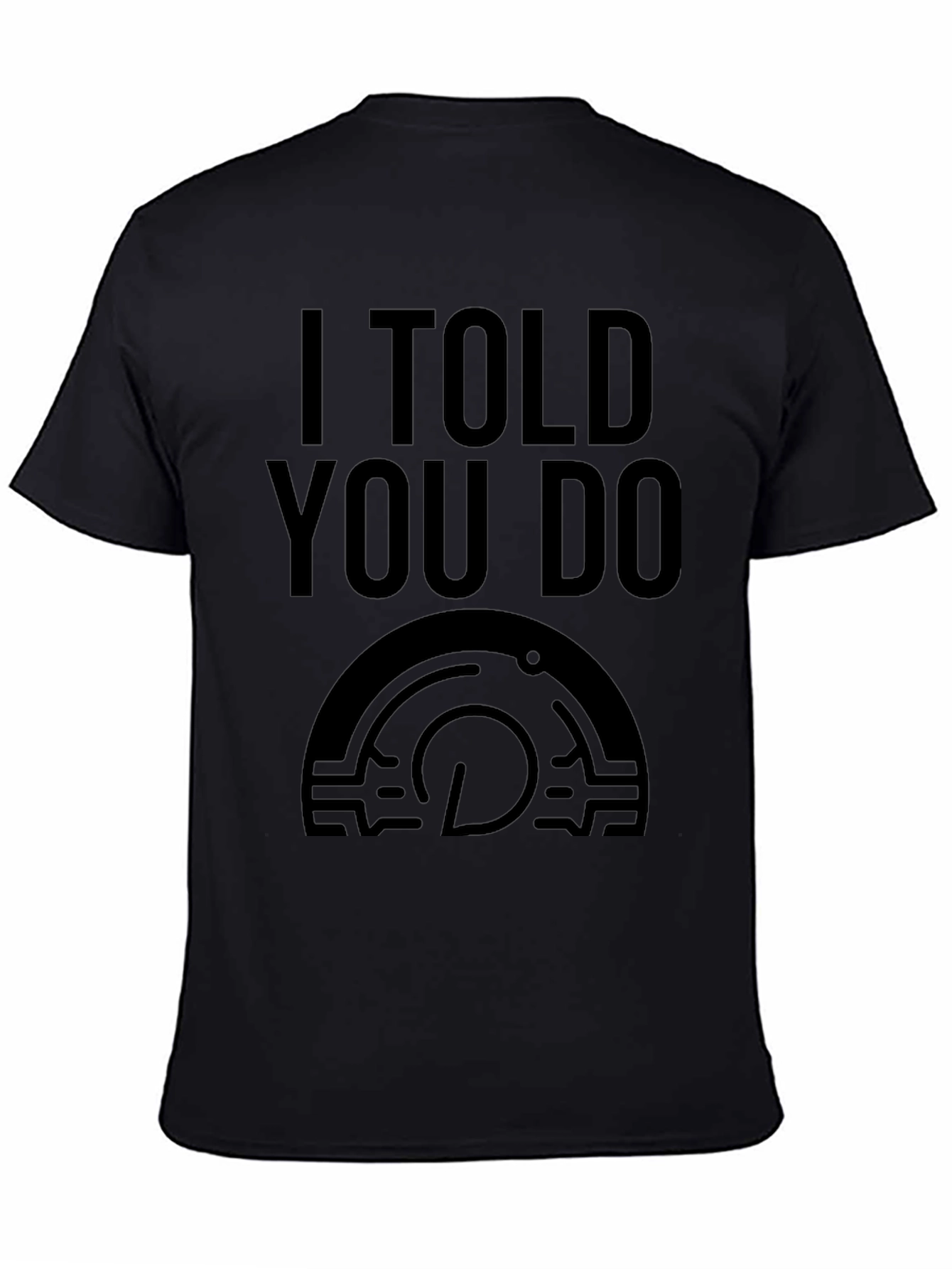 I Told You Do T-Shirt