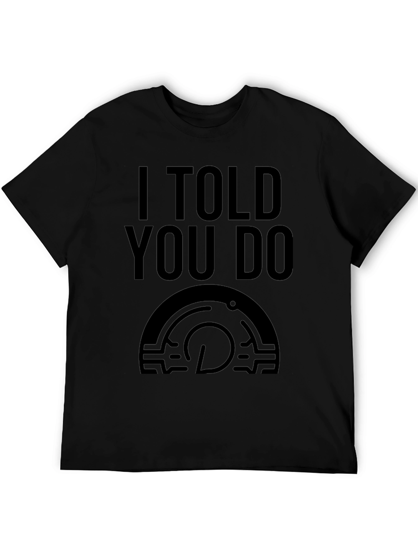 I Told You Do T-Shirt