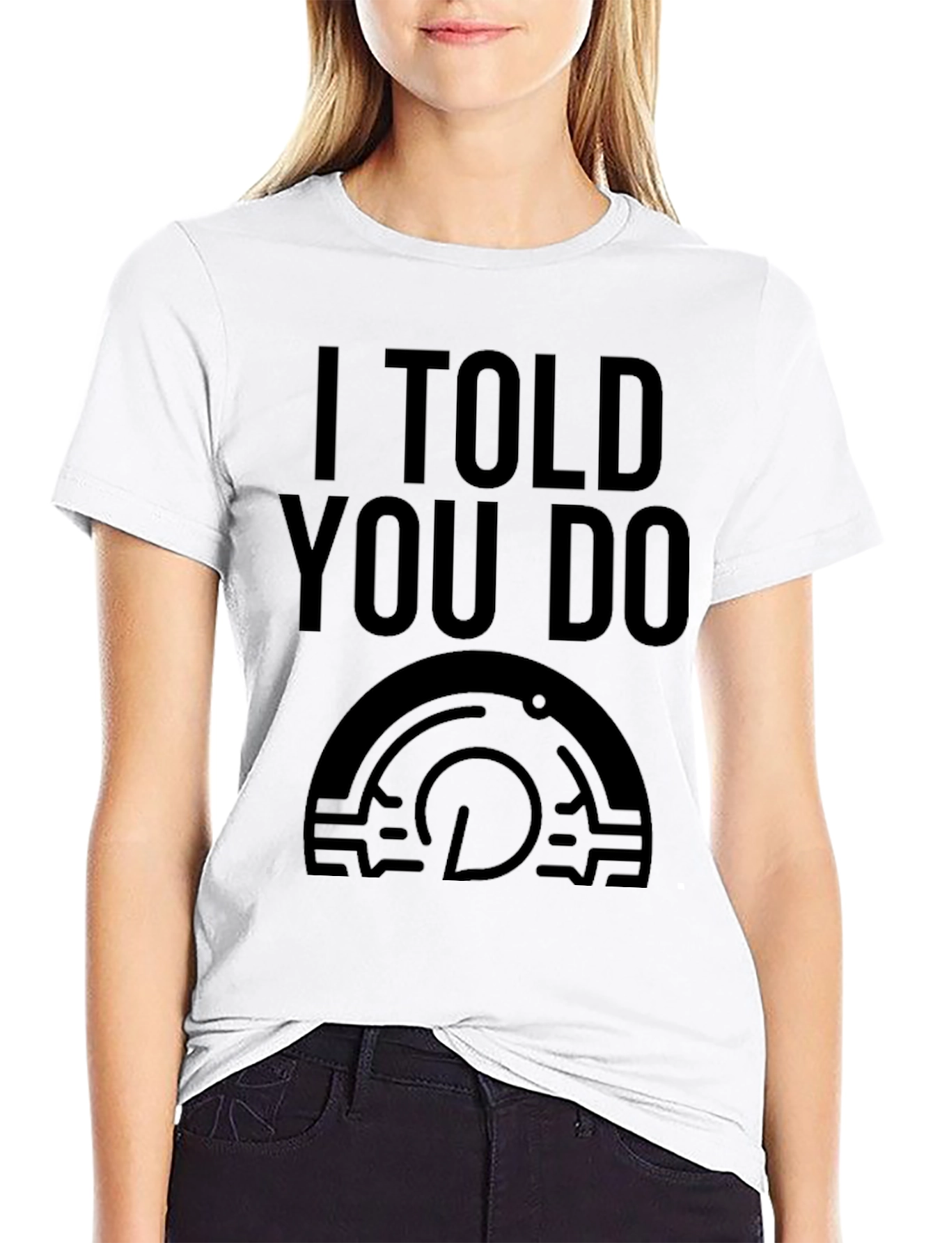 I Told You Do T-Shirt