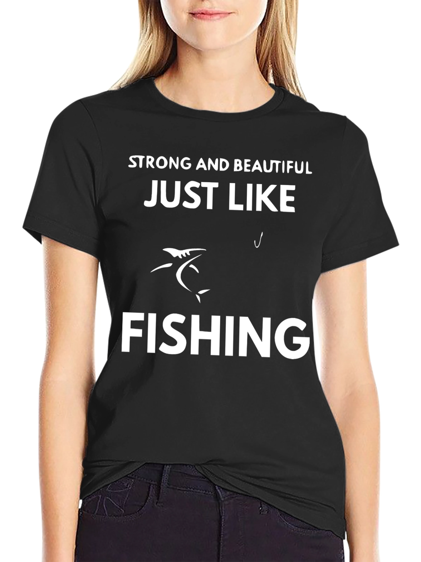 Strong & Beautiful Just Like Fishing T-Shirt