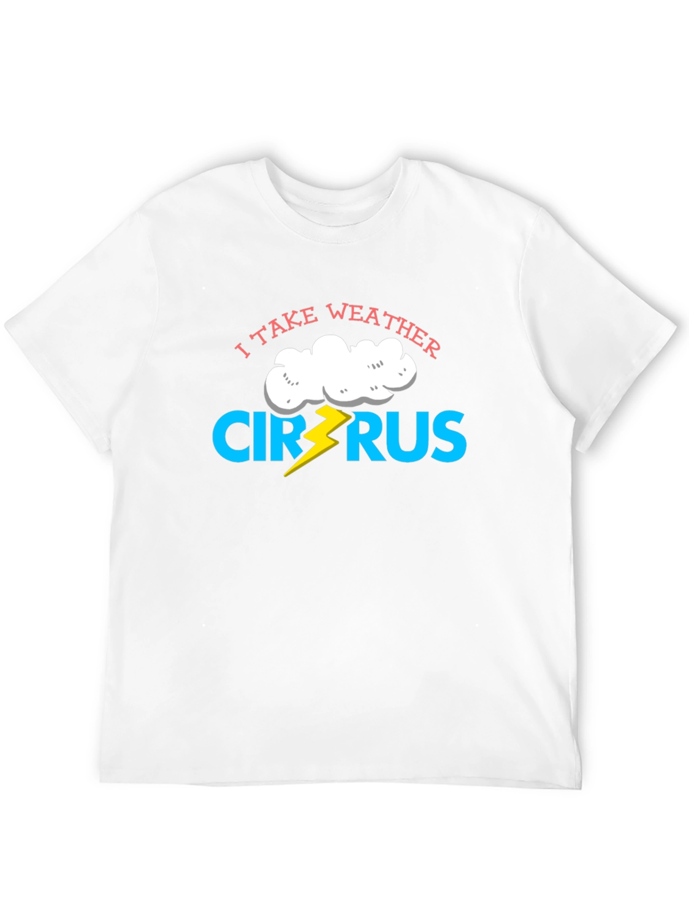 I Take Weather Cirrus-ly Funny T-Shirt