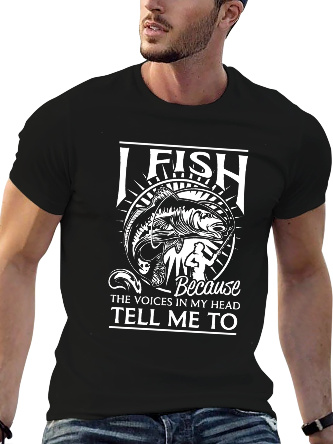 I Fish Because Voices Tell Me To T-Shirt