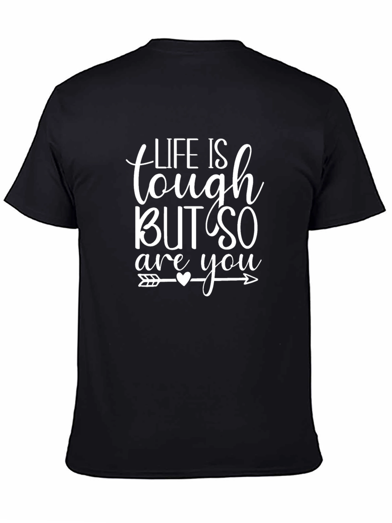 Life is Tough But So are You T-Shirt