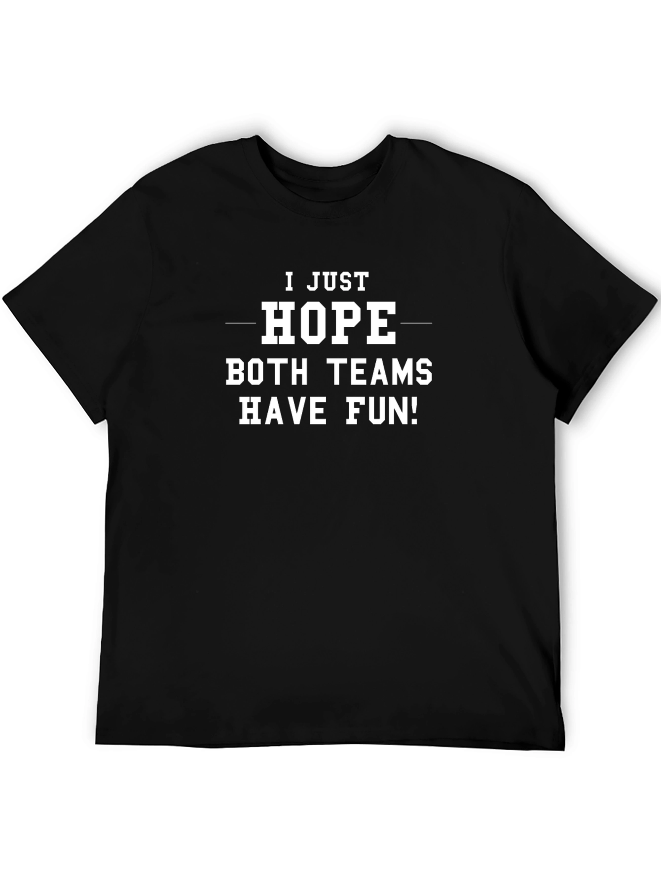 I Just Hope Both Teams Have Fun Graphic Tee