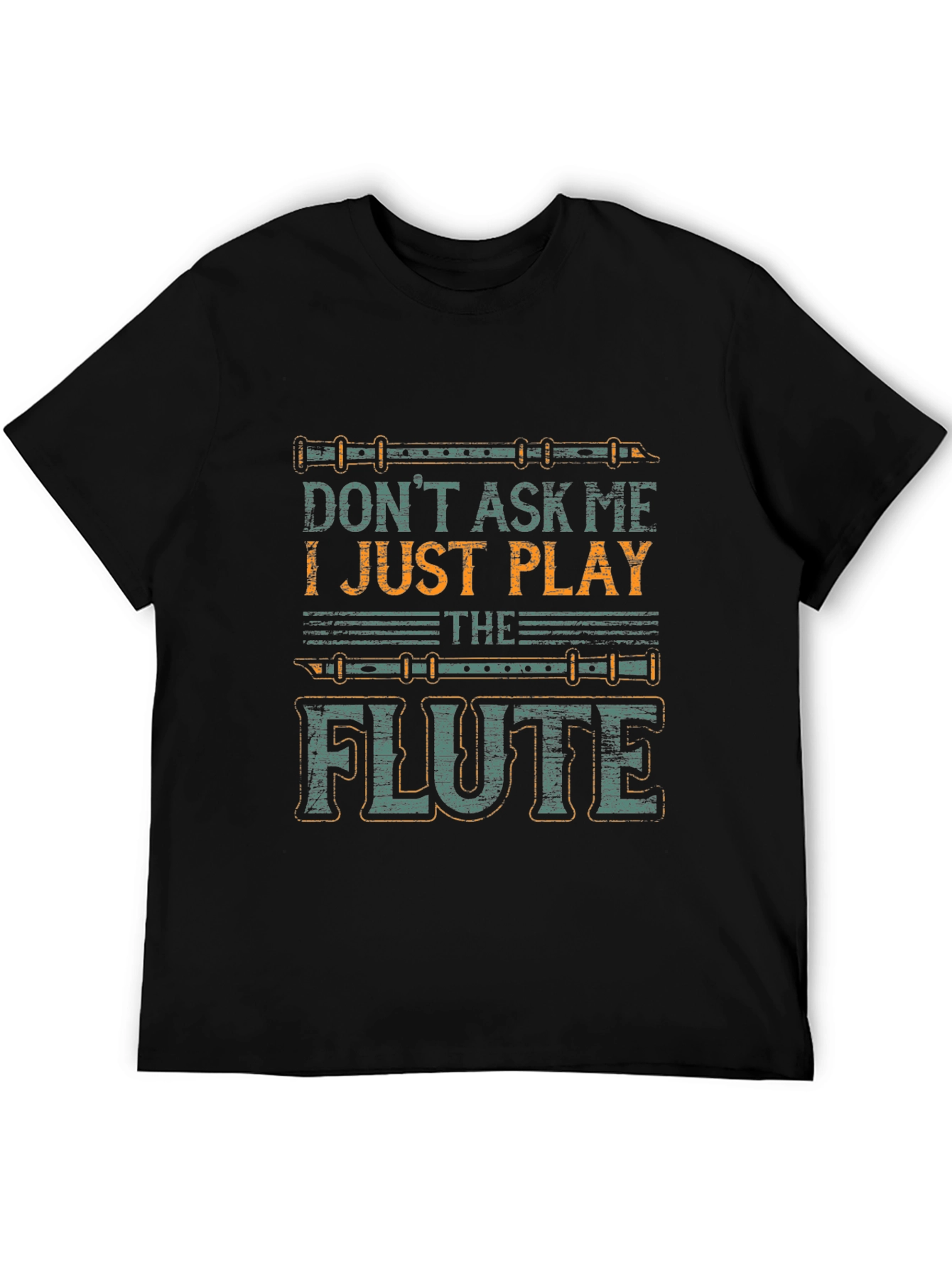 Dont Ask Me I Just Play The Flute T-Shirt