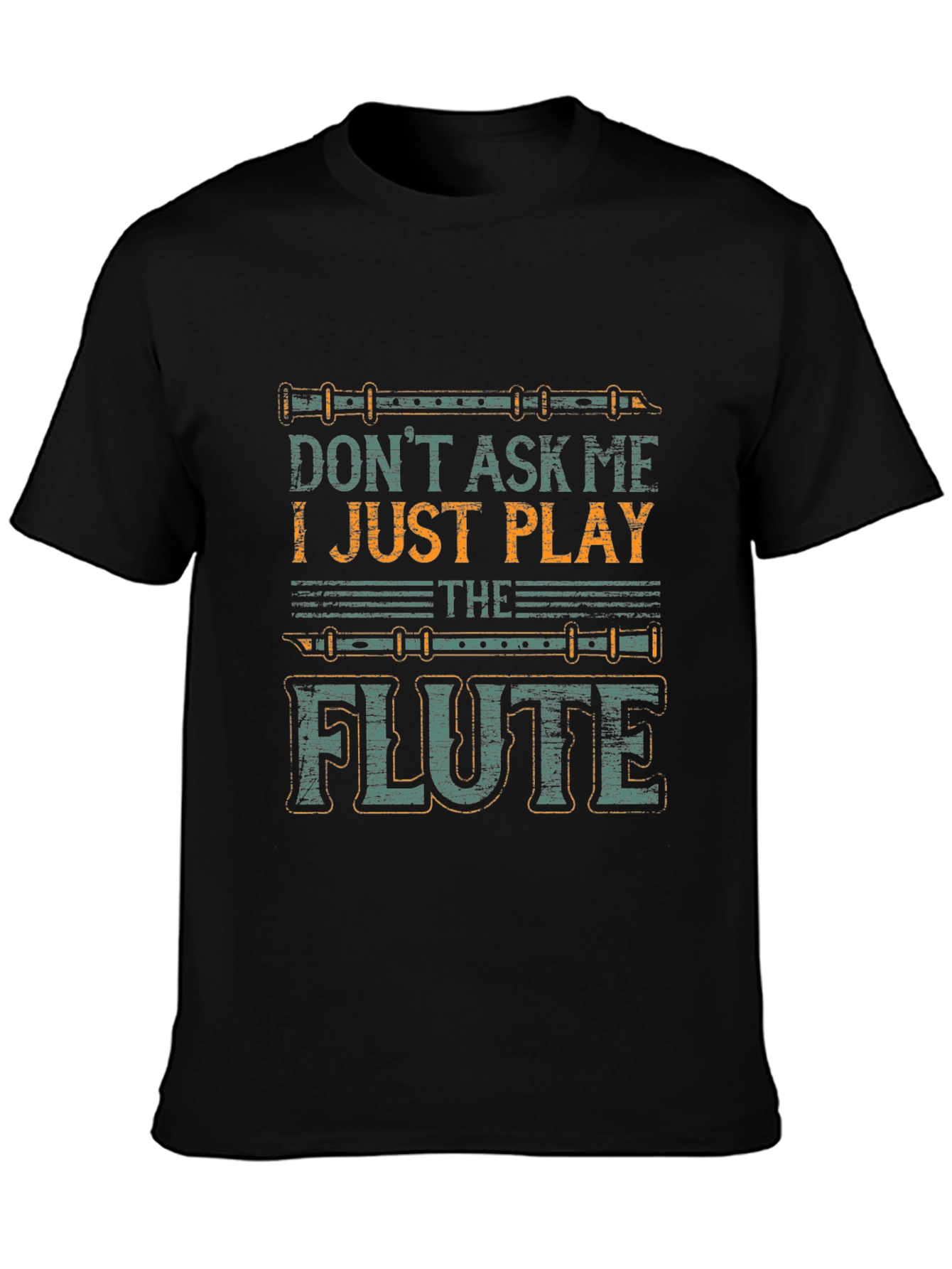 Dont Ask Me I Just Play The Flute T-Shirt
