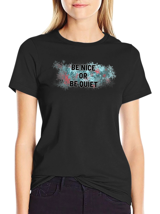 Be Nice or Be Quiet T-Shirt - Soft Cotton Blend